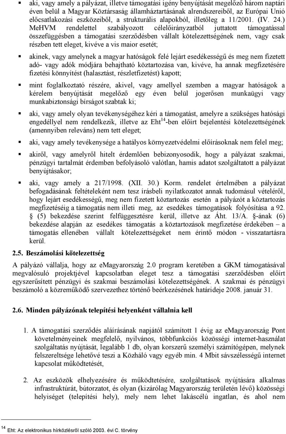 ) MeHVM rendelettel szabályozott célelőirányzatból juttatott támogatással összefüggésben a támogatási szerződésben vállalt kötelezettségének nem, vagy csak részben tett eleget, kivéve a vis maior