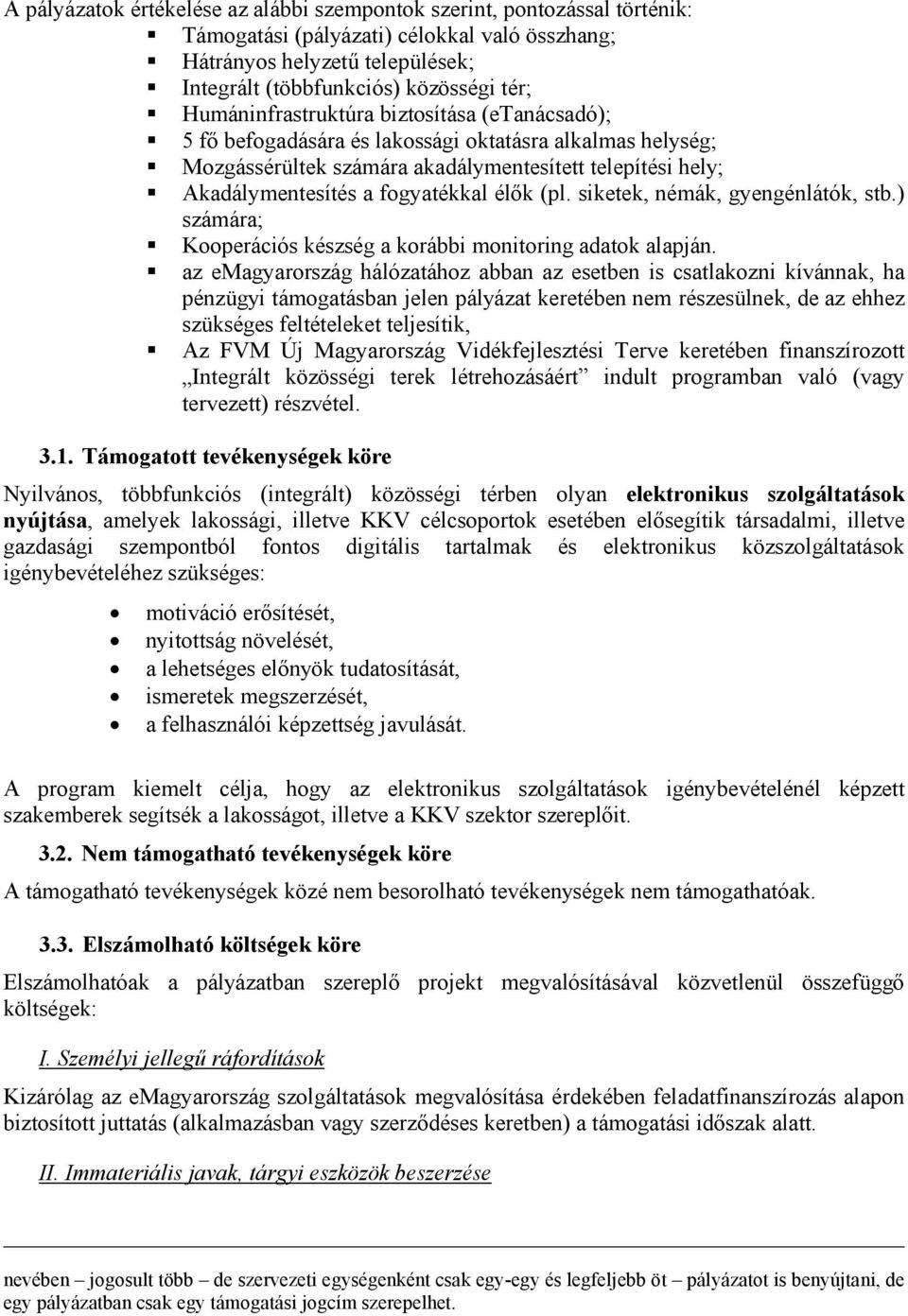 élők (pl. siketek, némák, gyengénlátók, stb.) számára; Kooperációs készség a korábbi monitoring adatok alapján.