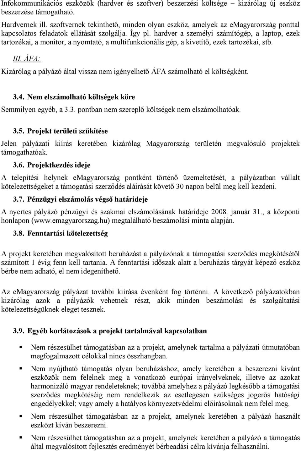 hardver a személyi számítógép, a laptop, ezek tartozékai, a monitor, a nyomtató, a multifunkcionális gép, a kivetítő, ezek tartozékai, stb. III.