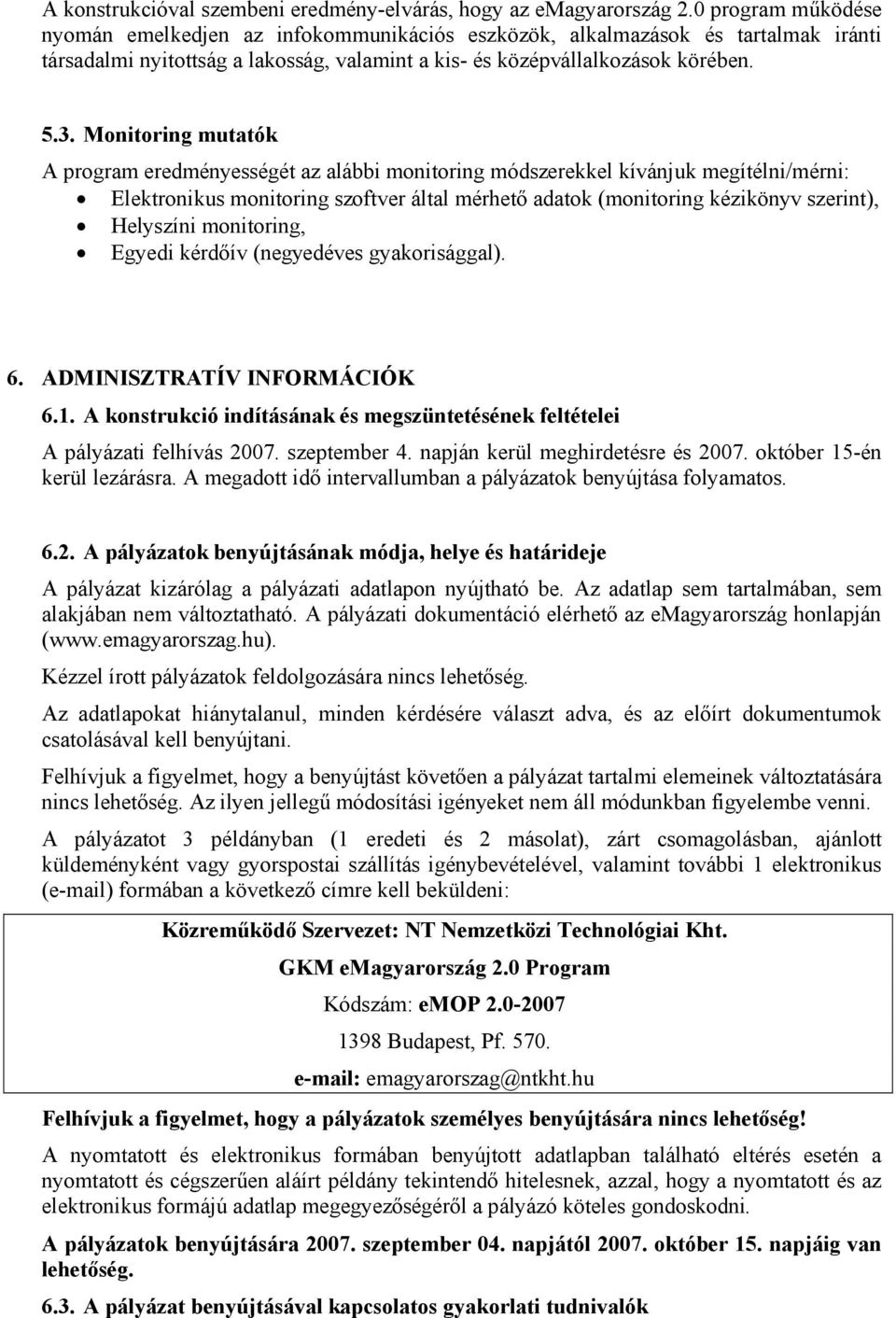 Monitoring mutatók A program eredményességét az alábbi monitoring módszerekkel kívánjuk megítélni/mérni: Elektronikus monitoring szoftver által mérhető adatok (monitoring kézikönyv szerint),