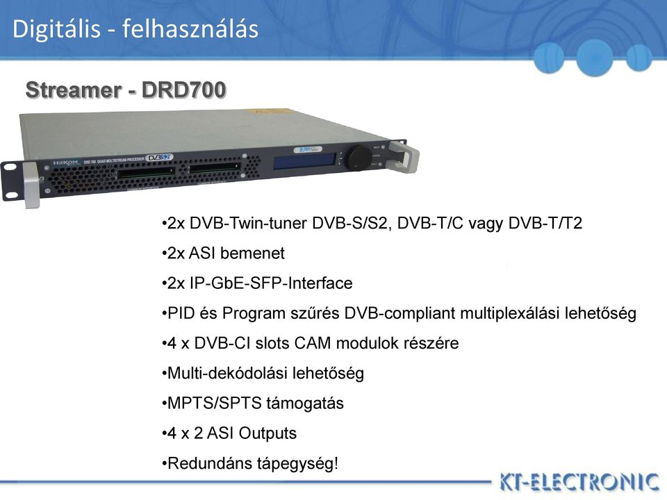 DVB-compliant multiplexálási lehetőség 4 x DVB-CI slots CAM modulok részére