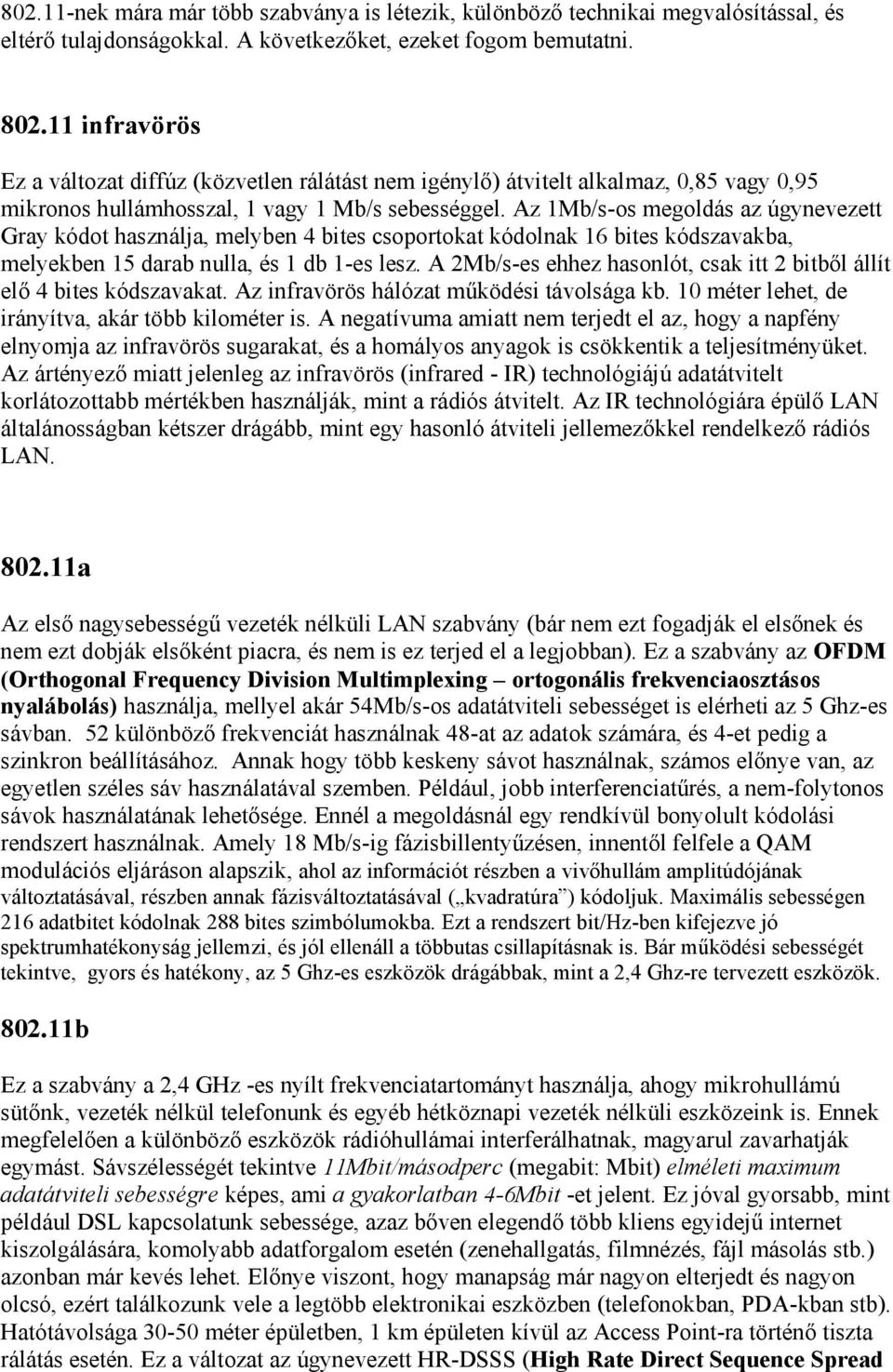 Az 1Mb/s-os megoldás az úgynevezett Gray kódot használja, melyben 4 bites csoportokat kódolnak 16 bites kódszavakba, melyekben 15 darab nulla, és 1 db 1-es lesz.