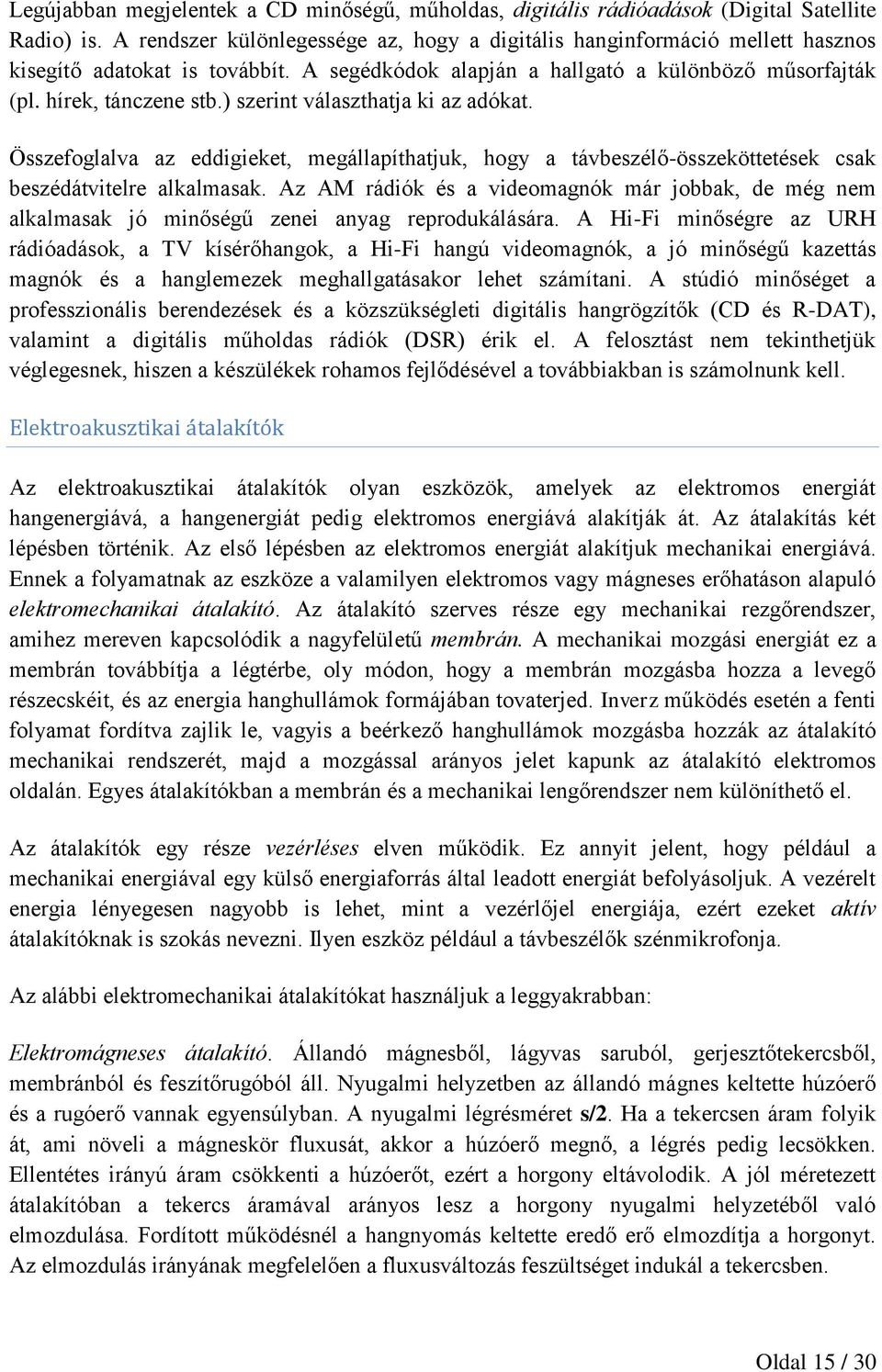 ) szerint választhatja ki az adókat. Összefoglalva az eddigieket, megállapíthatjuk, hogy a távbeszélő-összeköttetések csak beszédátvitelre alkalmasak.