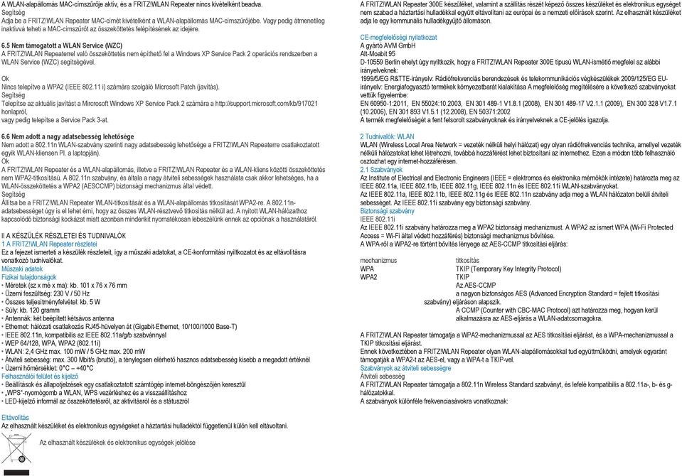 WLAN Repeaterrel való összeköttetés nem építhető fel a Windows XP Service Pack 2 operációs rendszerben a WLAN Service (WZC) segítségével. Nincs telepítve a WPA2 (IEEE 802.