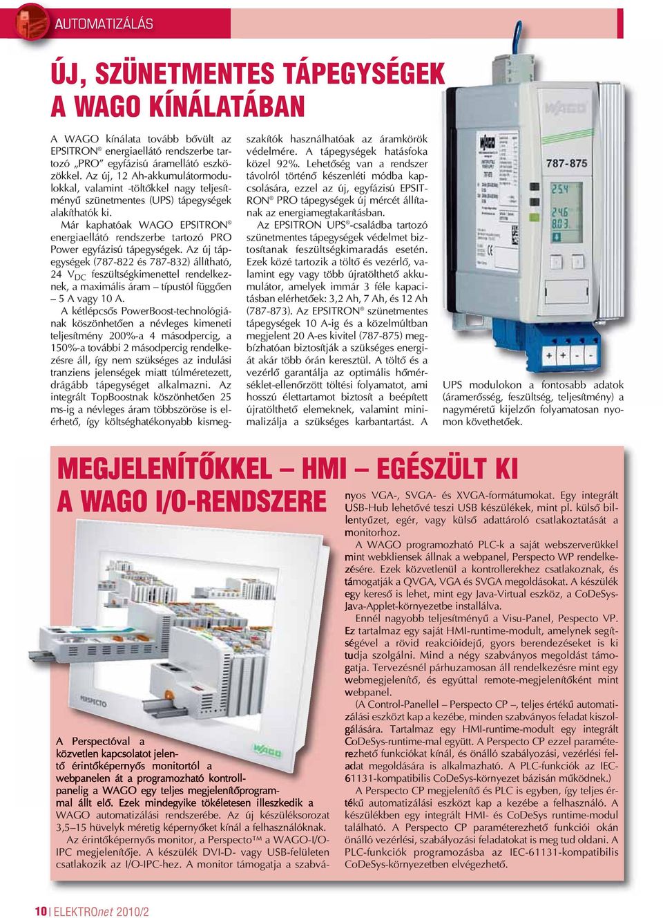 Az érintôképernyôs monitor, a Perspecto a WAGO-I/O- IPC megjelenítôje. A készülék DVI-D- vagy USB-felületen csatlakozik az I/O-IPC-hez.