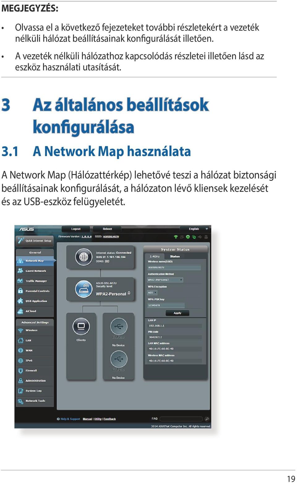 A vezeték nélküli hálózathoz kapcsolódás részletei illetően lásd az eszköz használati utasítását.