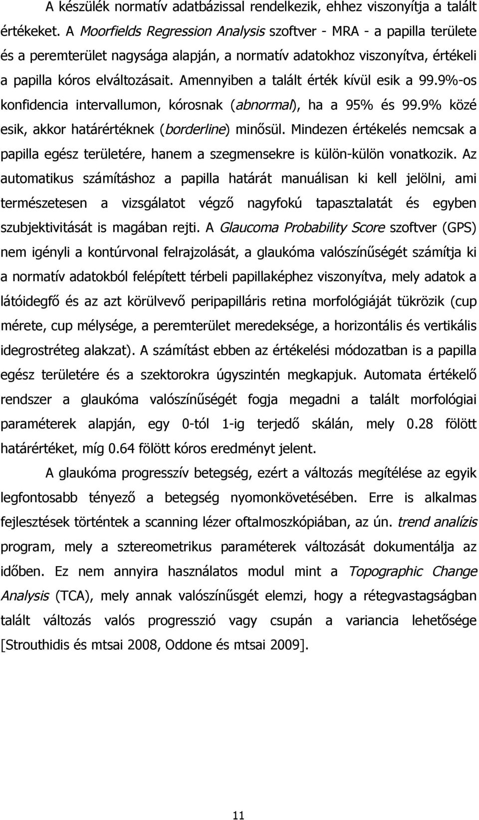 Amennyiben a talált érték kívül esik a 99.9%-os konfidencia intervallumon, kórosnak (abnormal), ha a 95% és 99.9% közé esik, akkor határértéknek (borderline) minősül.