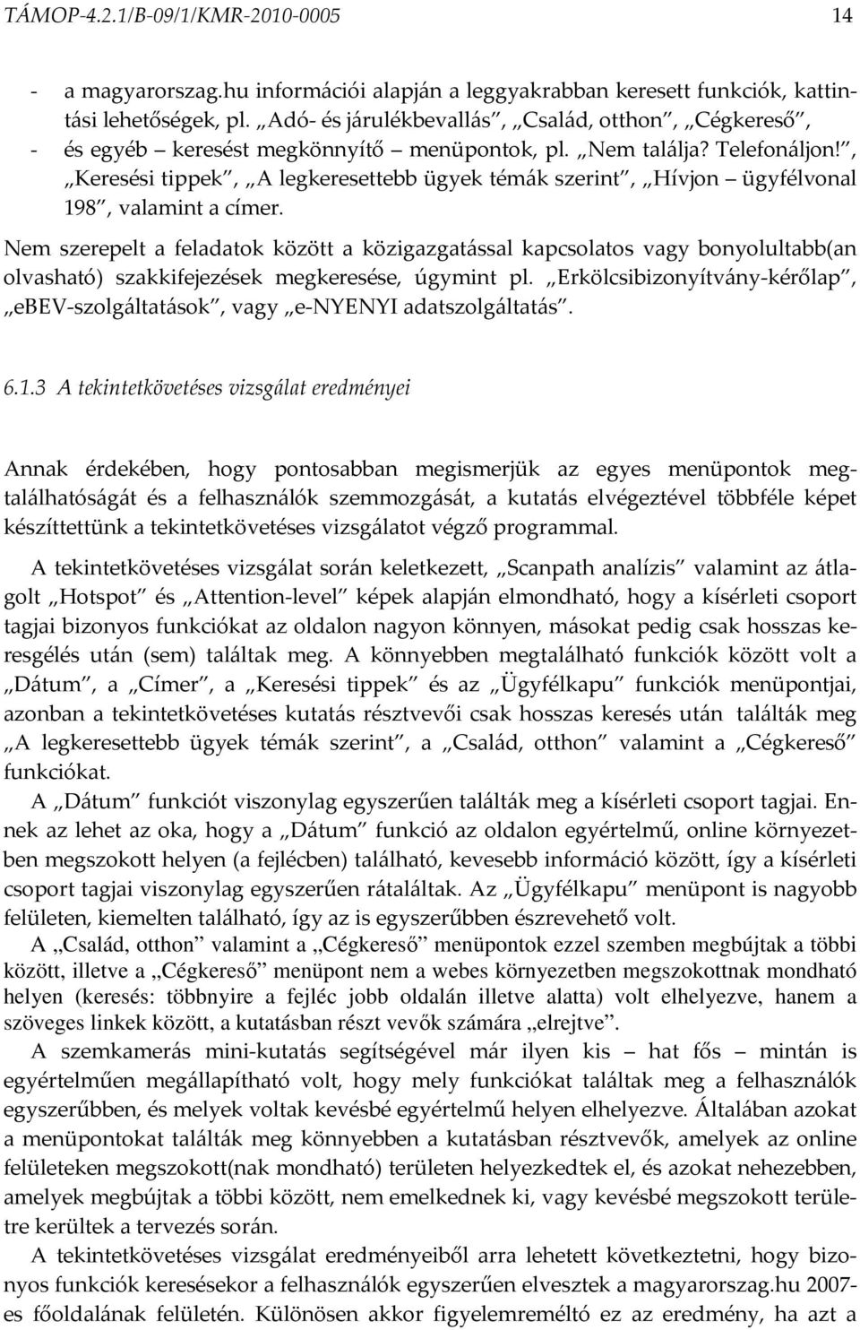 , Keresési tippek, A legkeresettebb ügyek témák szerint, Hívjon ügyfélvonal 198, valamint a címer.