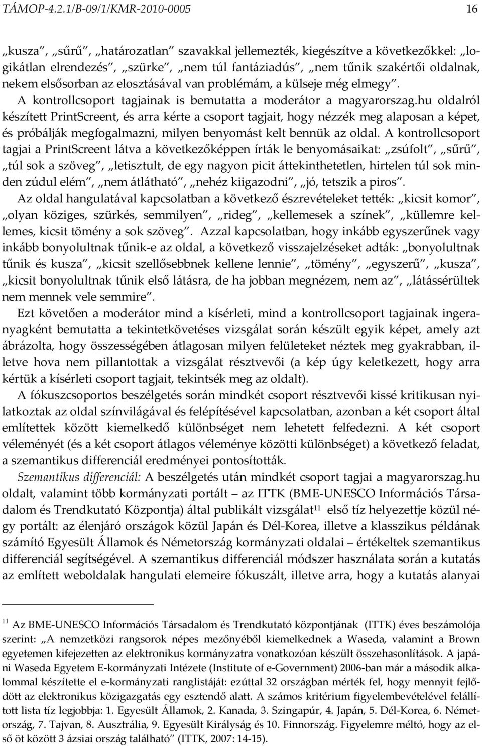 elsősorban az elosztásával van problémám, a külseje még elmegy. A kontrollcsoport tagjainak is bemutatta a moderátor a magyarorszag.