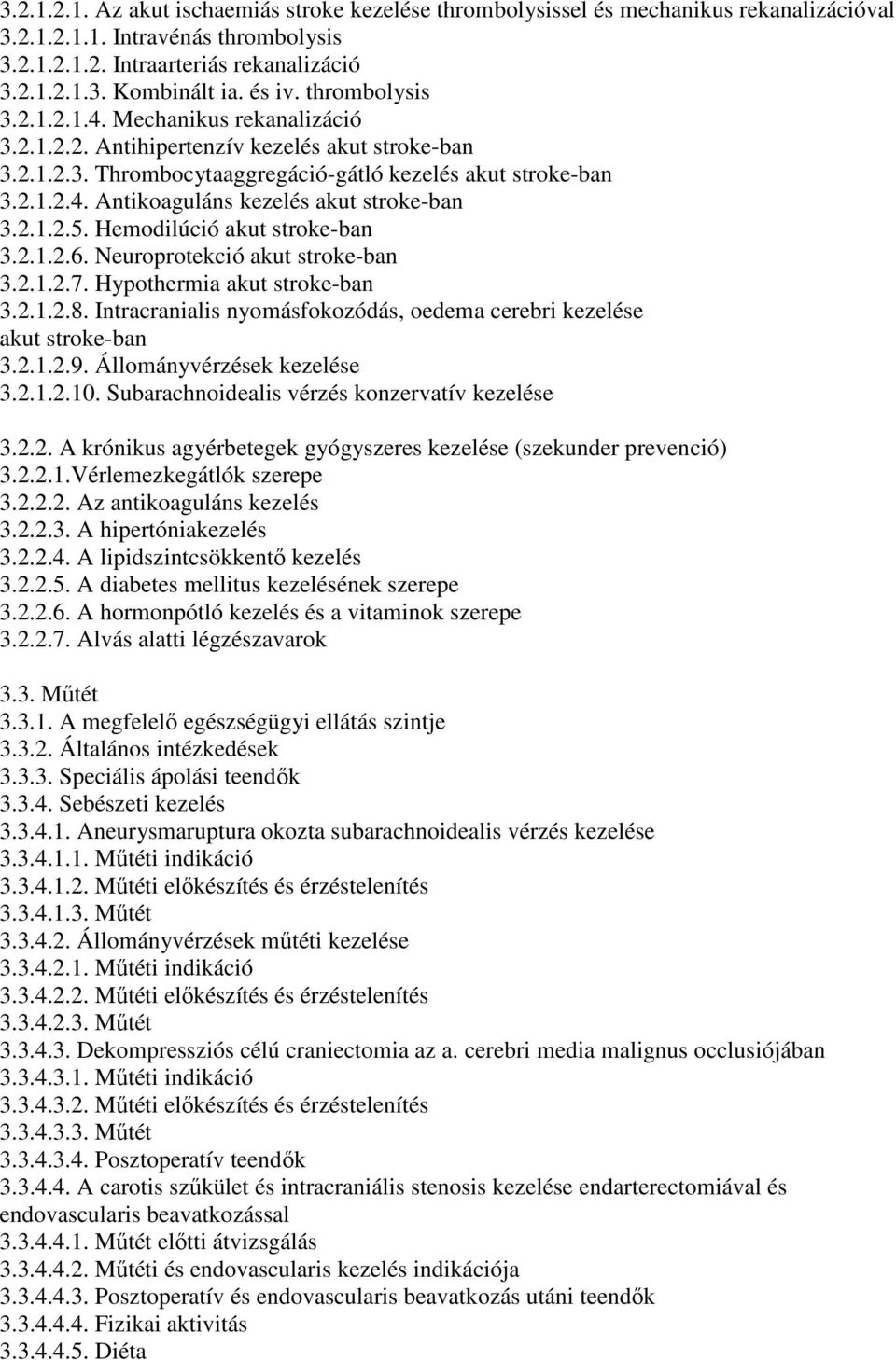 2.1.2.5. Hemodilúció akut stroke-ban 3.2.1.2.6. Neuroprotekció akut stroke-ban 3.2.1.2.7. Hypothermia akut stroke-ban 3.2.1.2.8.