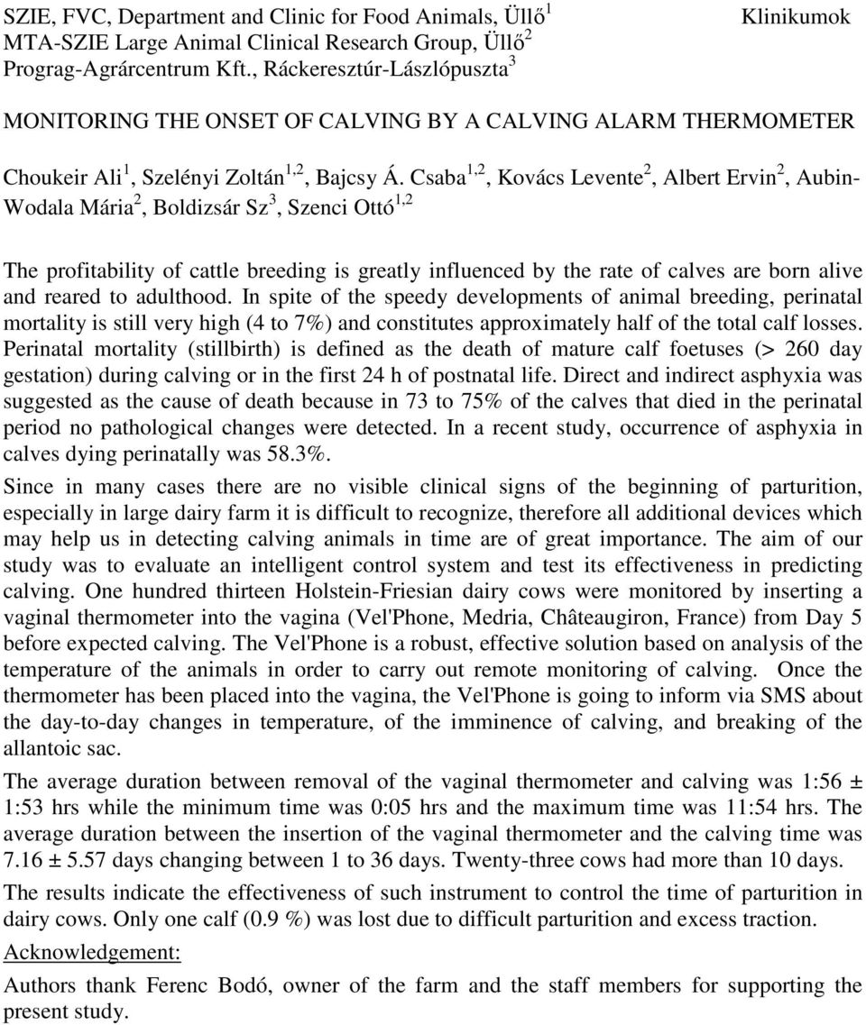 Csaba 1,2, Kovács Levente 2, Albert Ervin 2, Aubin- Wodala Mária 2, Boldizsár Sz 3, Szenci Ottó 1,2 The profitability of cattle breeding is greatly influenced by the rate of calves are born alive and