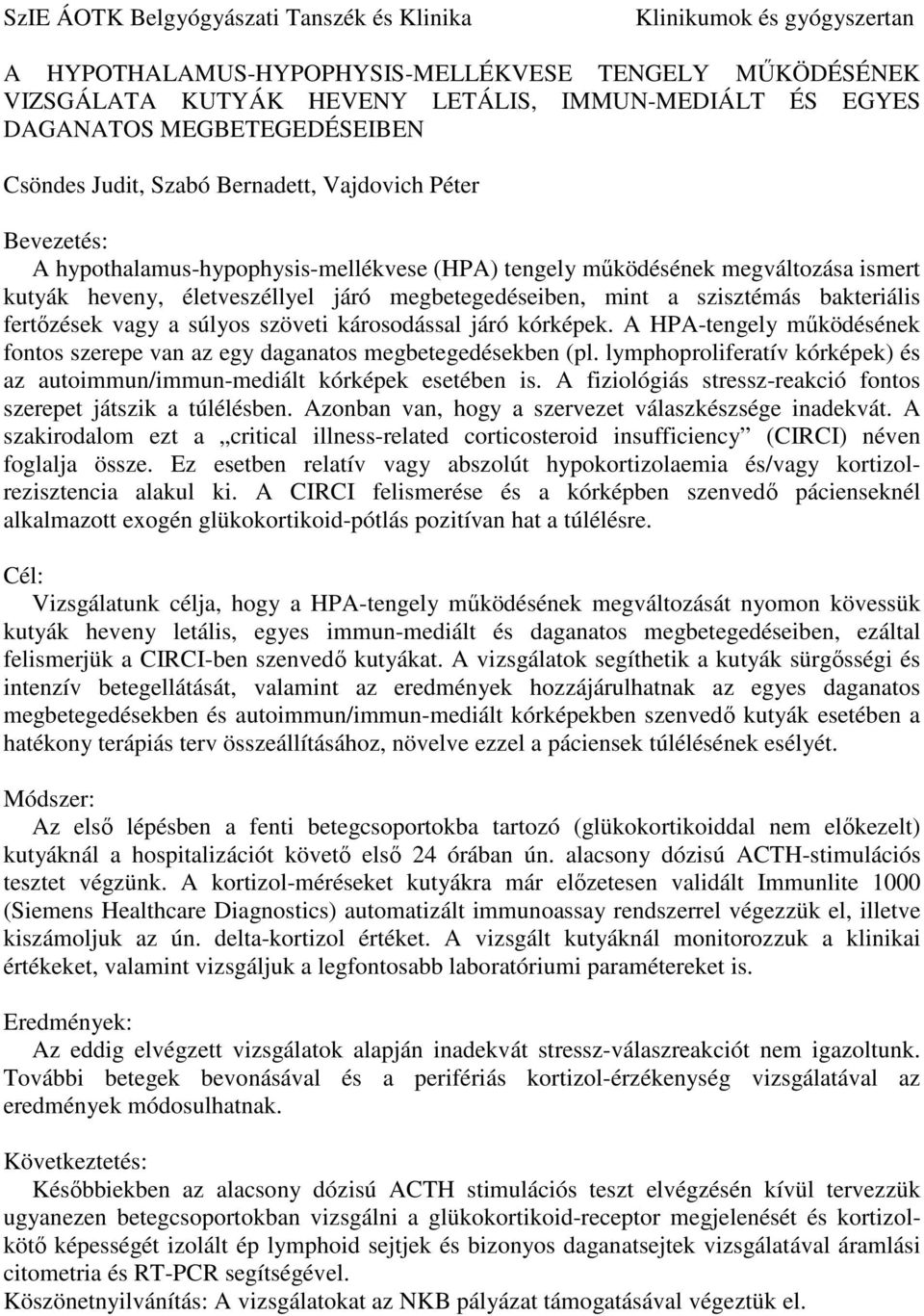 megbetegedéseiben, mint a szisztémás bakteriális fertőzések vagy a súlyos szöveti károsodással járó kórképek. A HPA-tengely működésének fontos szerepe van az egy daganatos megbetegedésekben (pl.