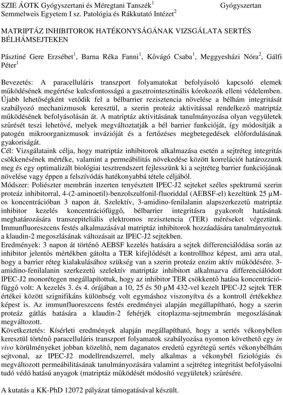 Gálfi Péter 1 Bevezetés: A paracelluláris transzport folyamatokat befolyásoló kapcsoló elemek működésének megértése kulcsfontosságú a gasztrointesztinális kórokozók elleni védelemben.