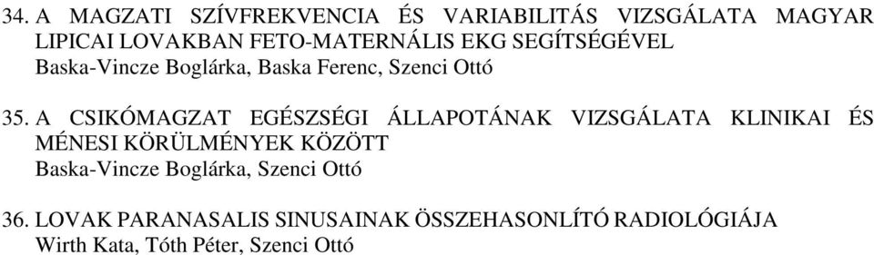 A CSIKÓMAGZAT EGÉSZSÉGI ÁLLAPOTÁNAK VIZSGÁLATA KLINIKAI ÉS MÉNESI KÖRÜLMÉNYEK KÖZÖTT