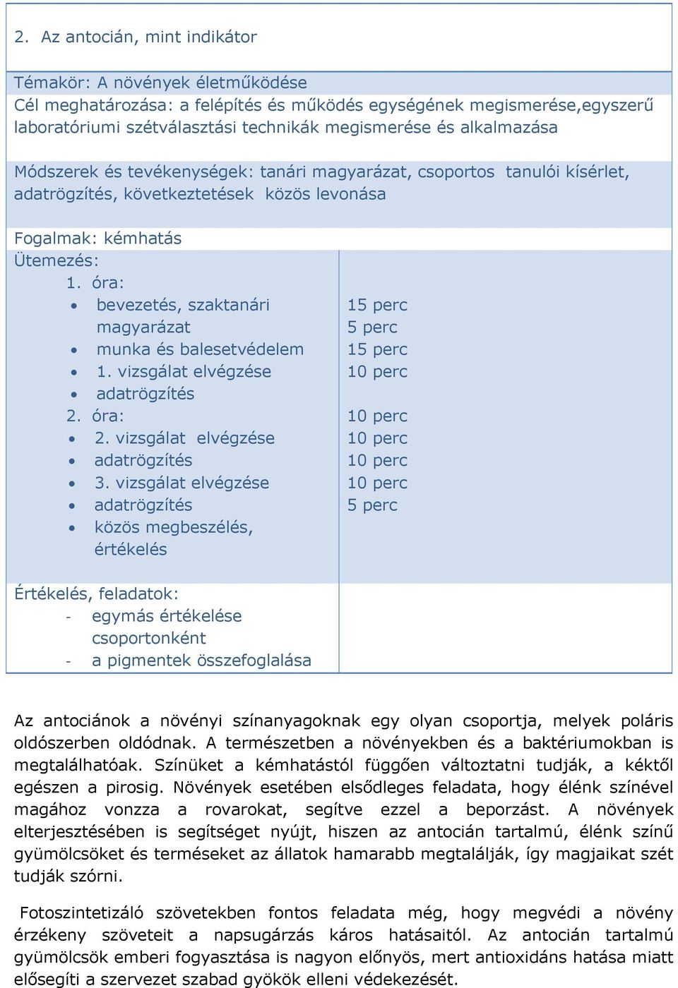 óra: bevezetés, szaktanári magyarázat munka és balesetvédelem 1. vizsgálat elvégzése adatrögzítés 2. óra: 2. vizsgálat elvégzése adatrögzítés 3.