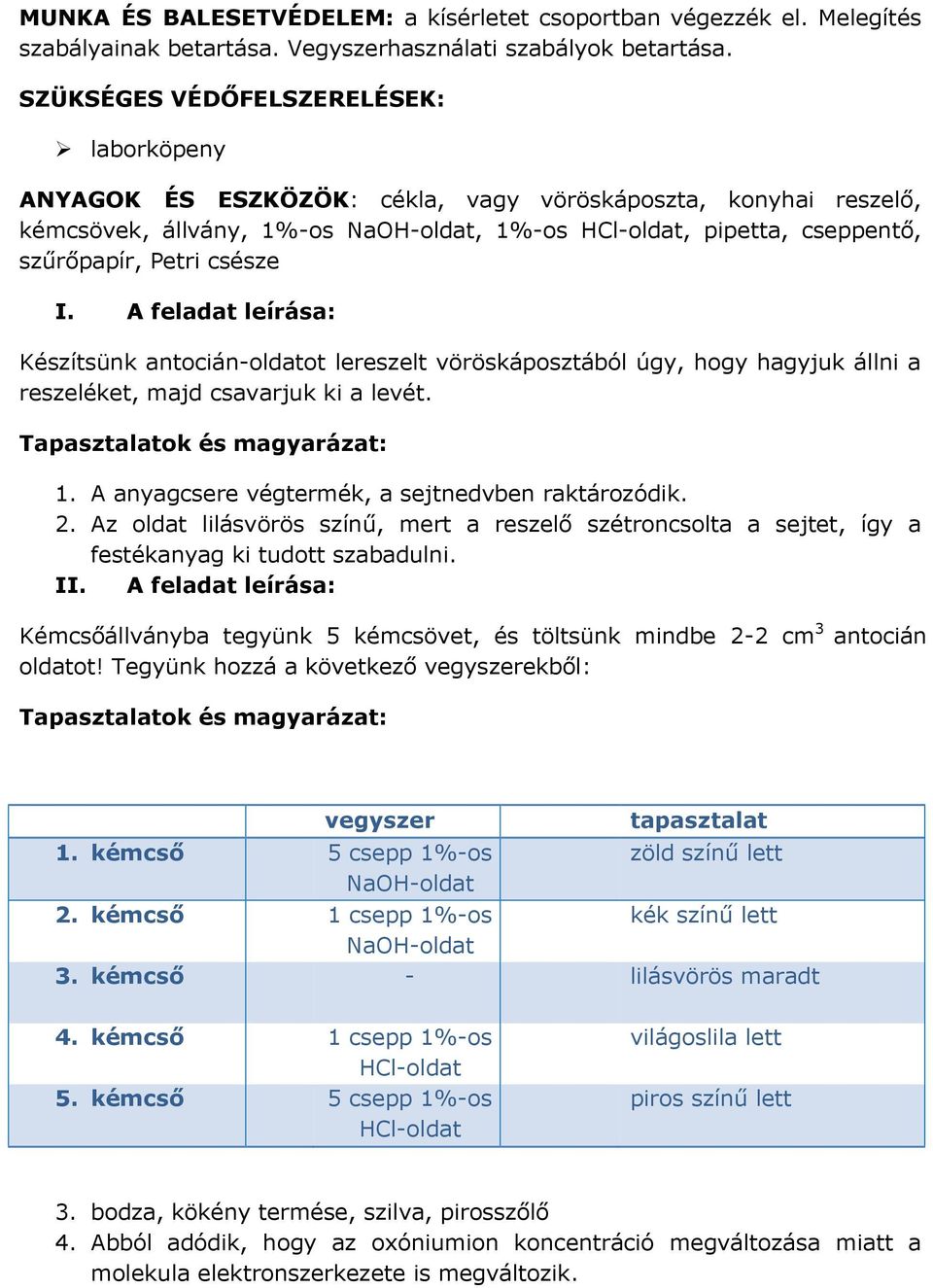 csésze I. A feladat leírása: Készítsünk antocián-oldatot lereszelt vöröskáposztából úgy, hogy hagyjuk állni a reszeléket, majd csavarjuk ki a levét. 1.