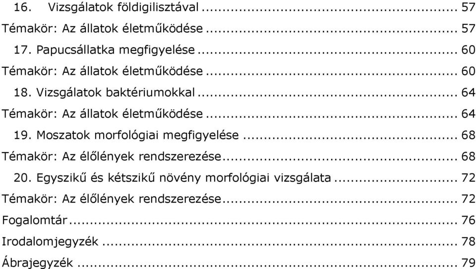 .. 64 19. Moszatok morfológiai megfigyelése... 68 Témakör: Az élőlények rendszerezése... 68 20.