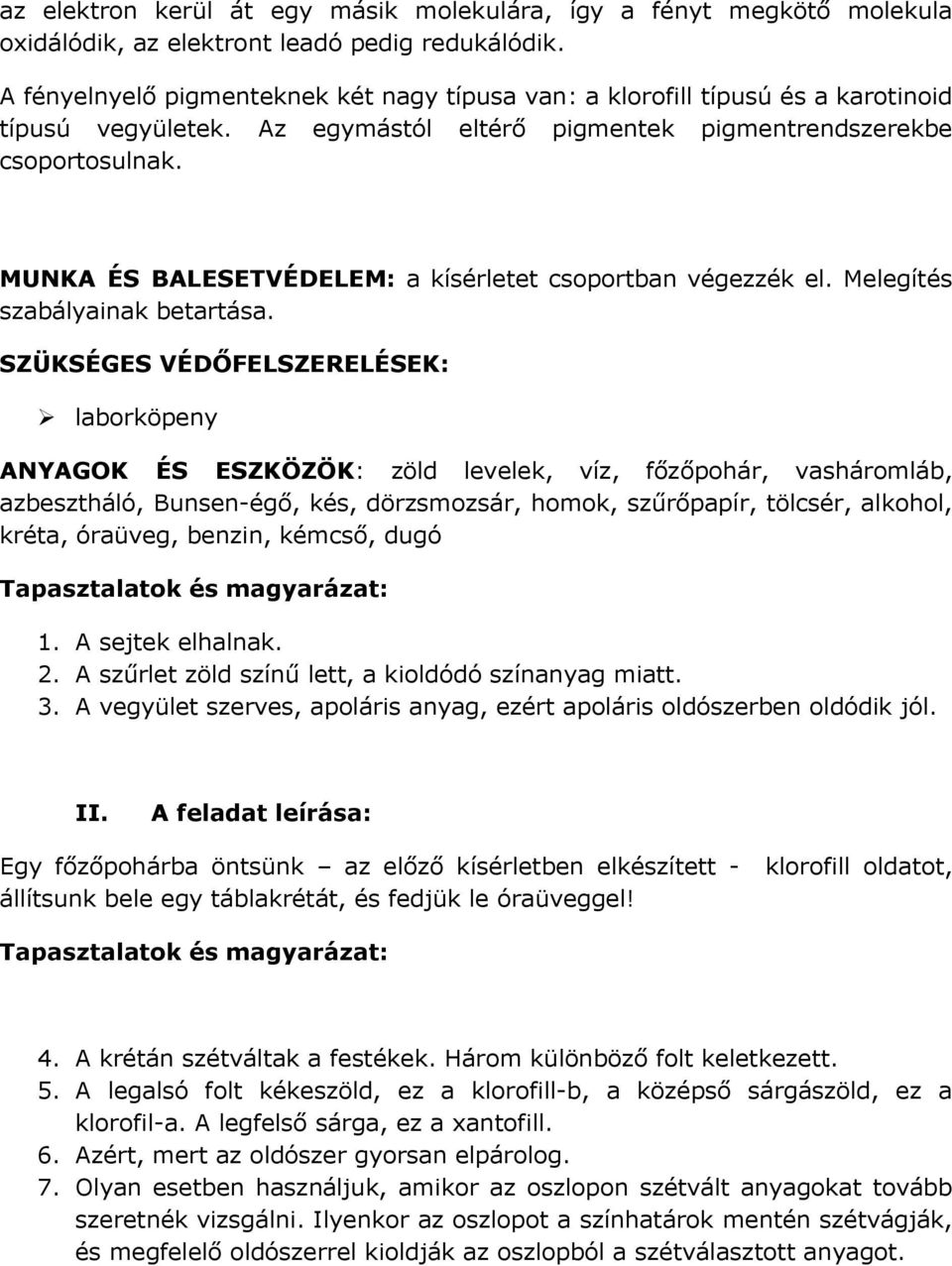 MUNKA ÉS BALESETVÉDELEM: a kísérletet csoportban végezzék el. Melegítés szabályainak betartása.