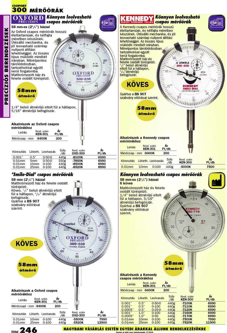 Mattkrómozott ház és fekete oxidált tûrésjelzõ. 58mm átmérő 1/4" belsõ átmérőjű eltolt fül a hátlapon, 5/16" átmérőjű befogószár.