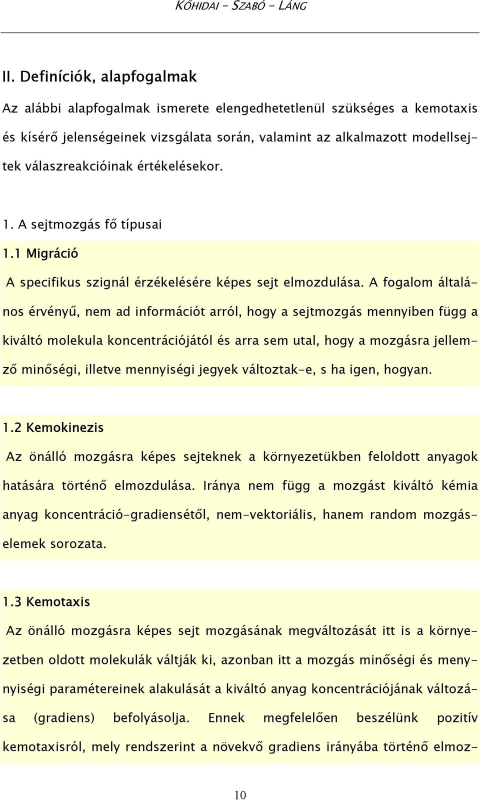 értékelésekor. 1. A sejtmozgás fő típusai 1.1 Migráció A specifikus szignál érzékelésére képes sejt elmozdulása.