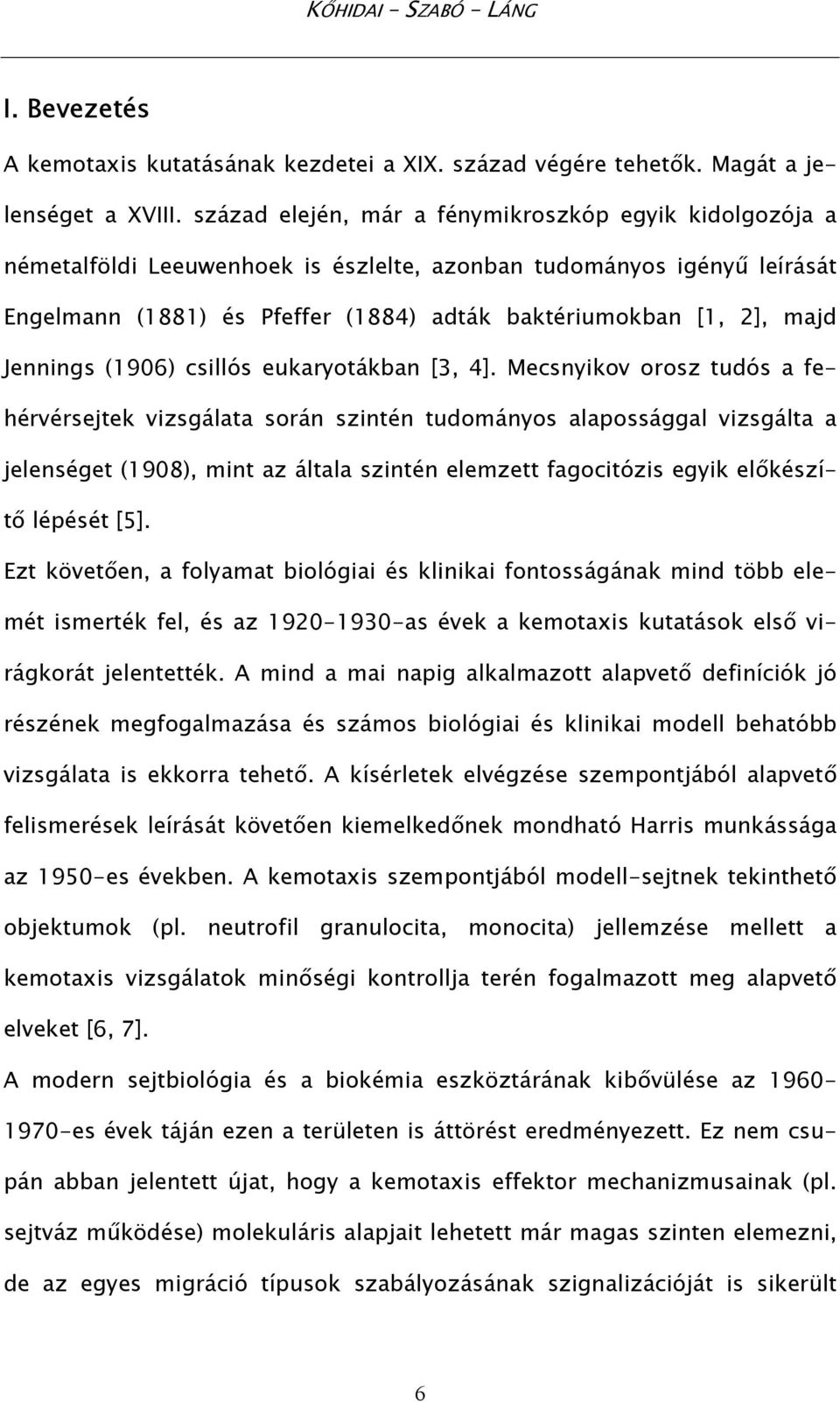 Jennings (1906) csillós eukaryotákban [3, 4].