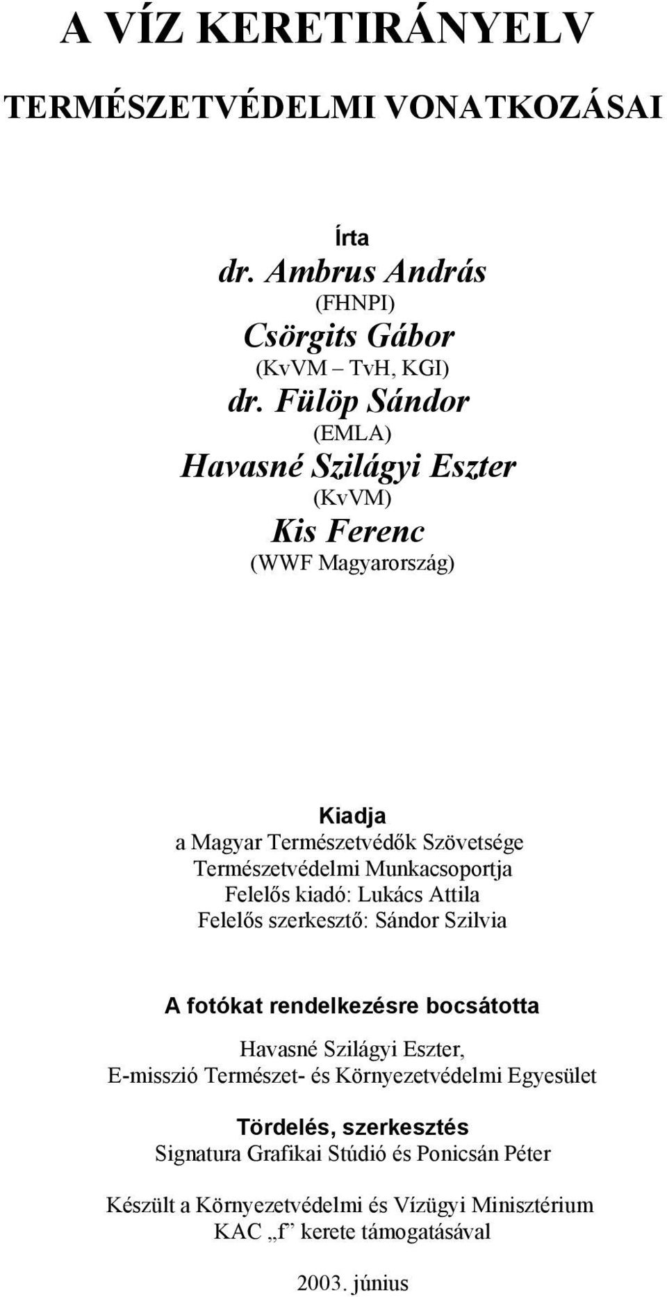 Munkacsoportja Felelős kiadó: Lukács Attila Felelős szerkesztő: Sándor Szilvia A fotókat rendelkezésre bocsátotta Havasné Szilágyi Eszter, E-misszió