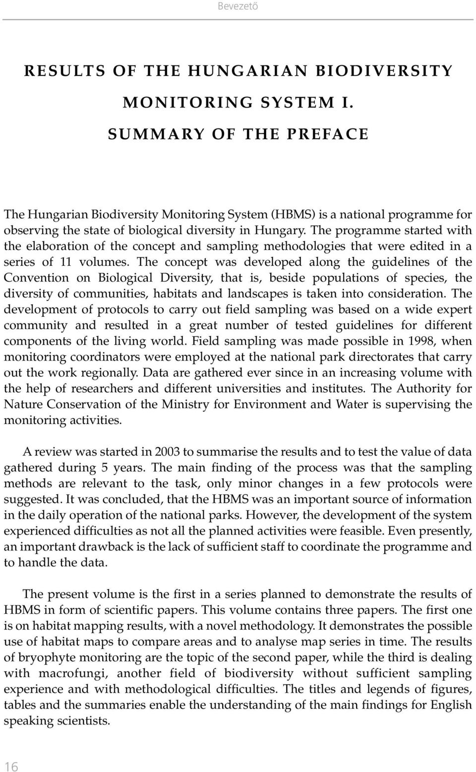 The programme started with the elaboration of the concept and sampling methodologies that were edited in a series of 11 volumes.