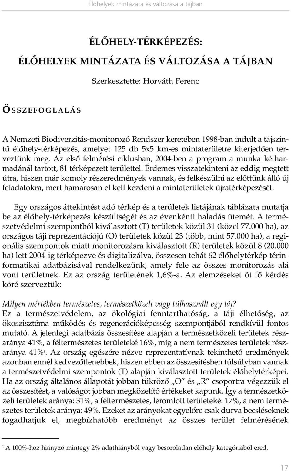 Az elsô felmérési ciklusban, 2004-ben a program a munka kétharmadánál tartott, 81 térképezett területtel.