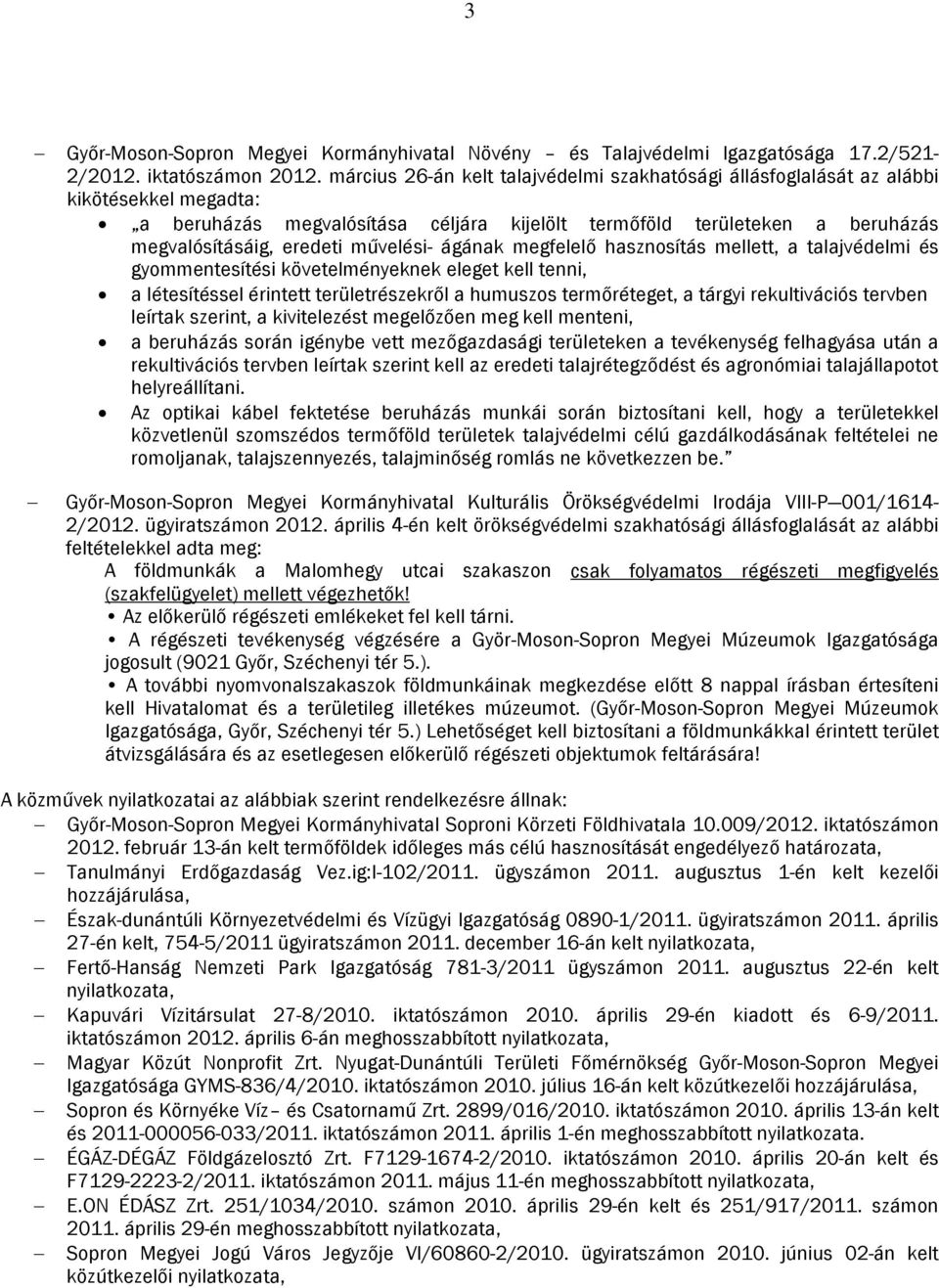 művelési- ágának megfelelő hasznosítás mellett, a talajvédelmi és gyommentesítési követelményeknek eleget kell tenni, a létesítéssel érintett területrészekről a humuszos termőréteget, a tárgyi