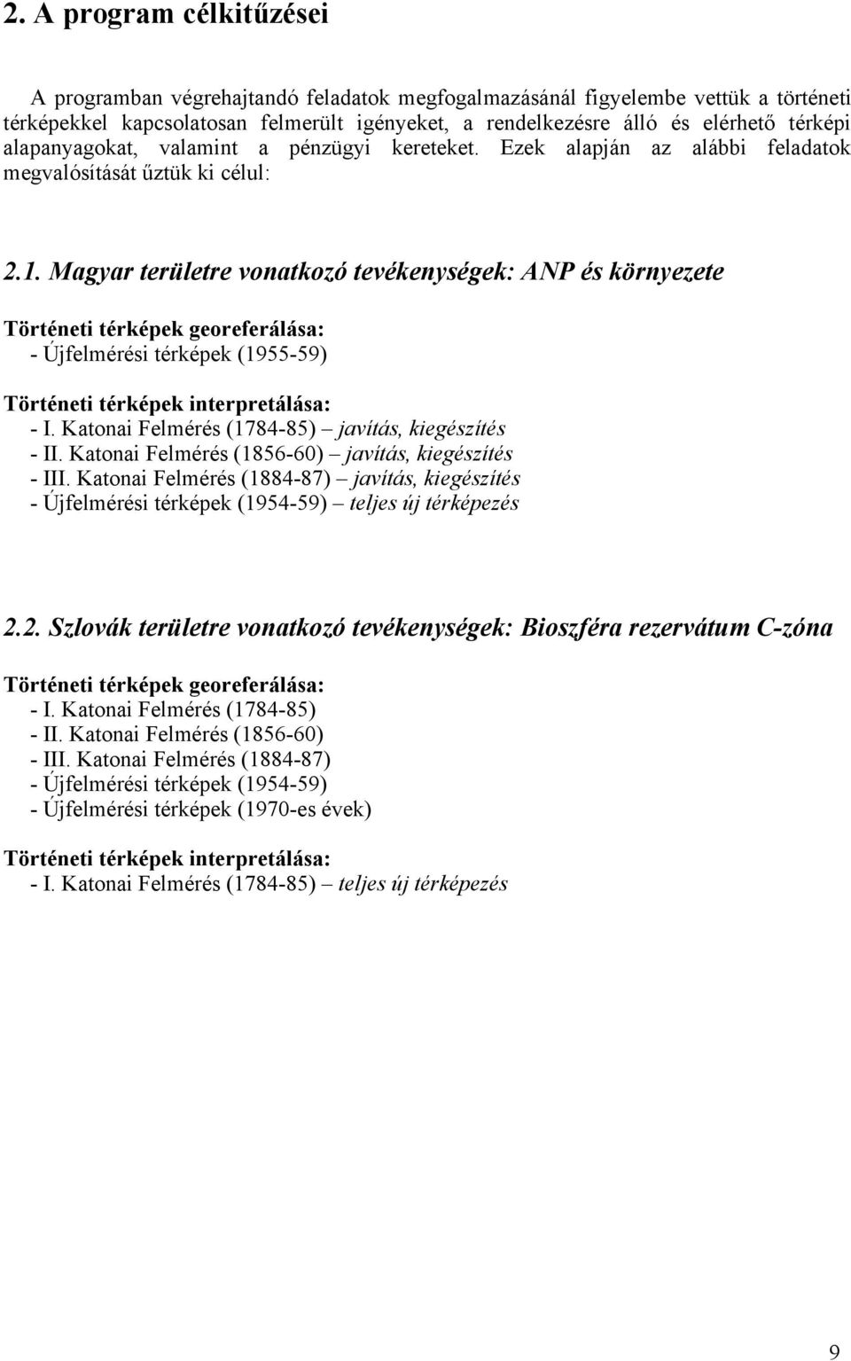 Magyar területre vonatkozó tevékenységek: ANP és környezete Történeti térképek georeferálása: Újfelmérési térképek (195559) Történeti térképek interpretálása: I.