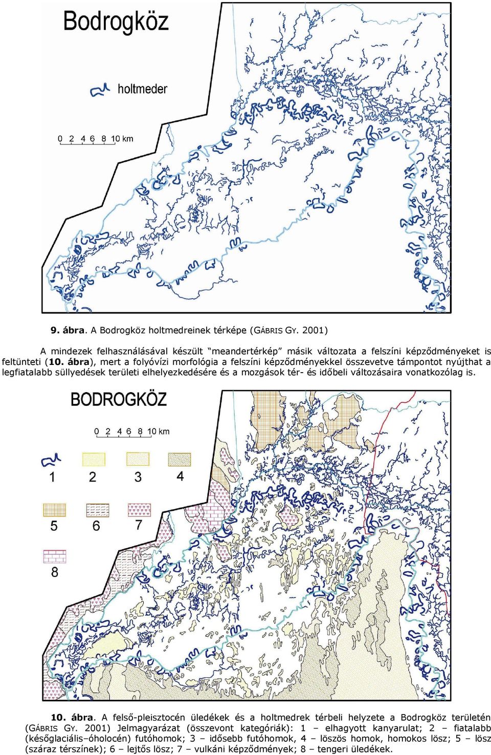 változásaira vonatkozólag is. 10. ábra. A felső-pleisztocén üledékek és a holtmedrek térbeli helyzete a Bodrogköz területén (GÁBRIS GY.