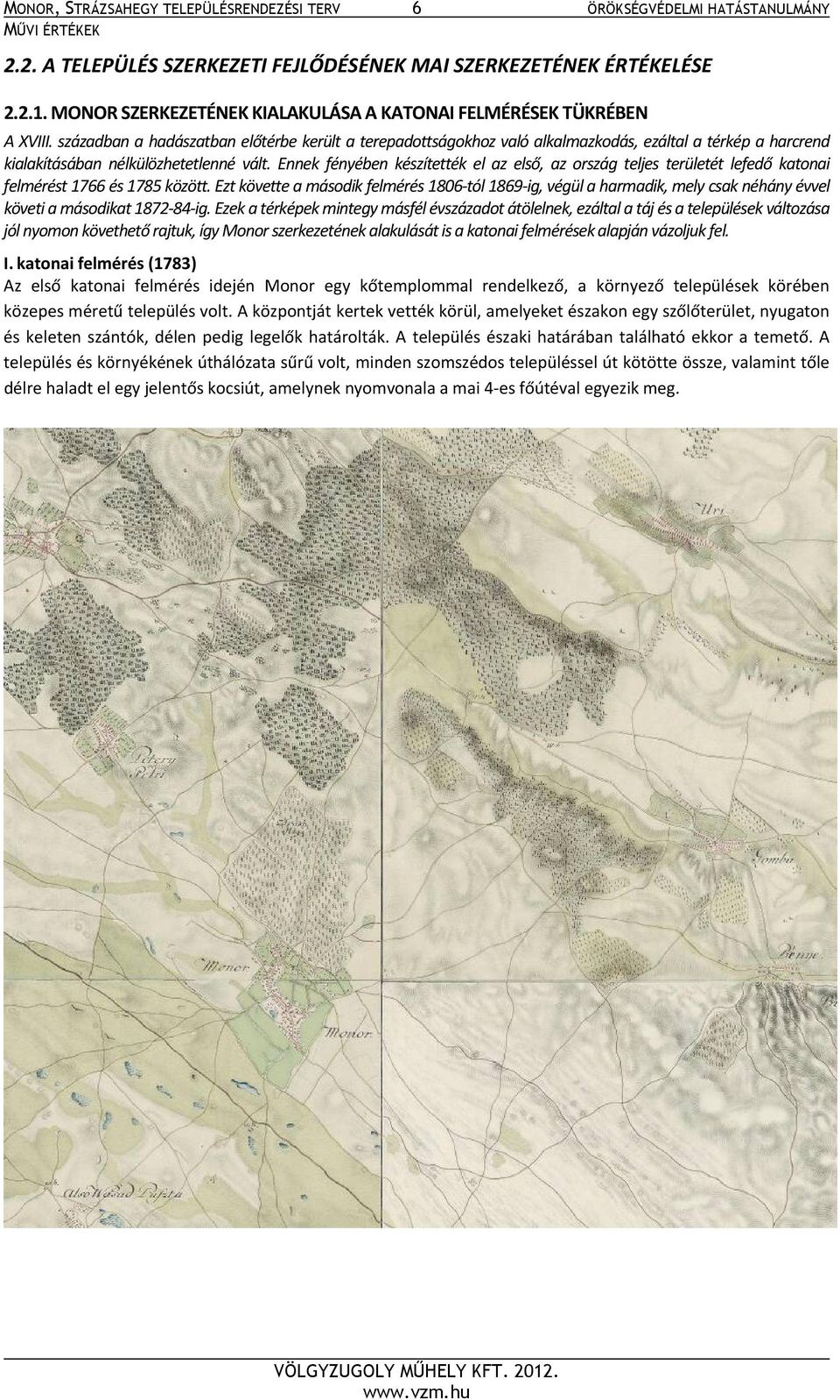 században a hadászatban előtérbe került a terepadottságokhoz való alkalmazkodás, ezáltal a térkép a harcrend kialakításában nélkülözhetetlenné vált.