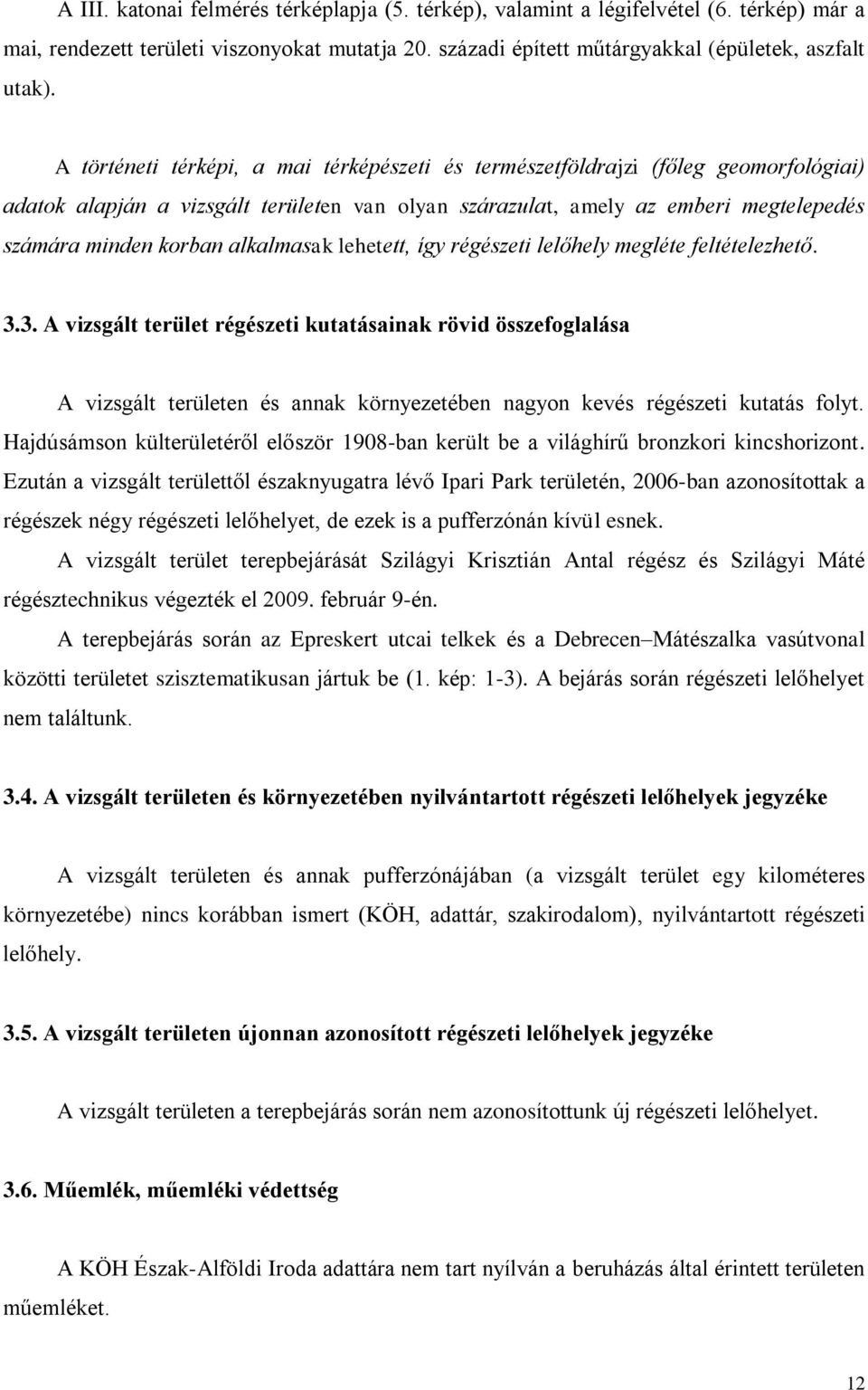 alkalmasak lehetett, így régészeti lelőhely megléte feltételezhető. 3.