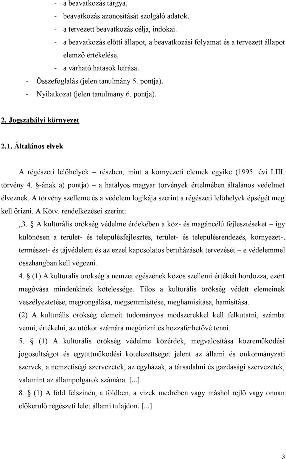 - Nyilatkozat (jelen tanulmány 6. pontja). 2. Jogszabályi környezet 2.1. Általános elvek A régészeti lelőhelyek részben, mint a környezeti elemek egyike (1995. évi LIII. törvény 4.