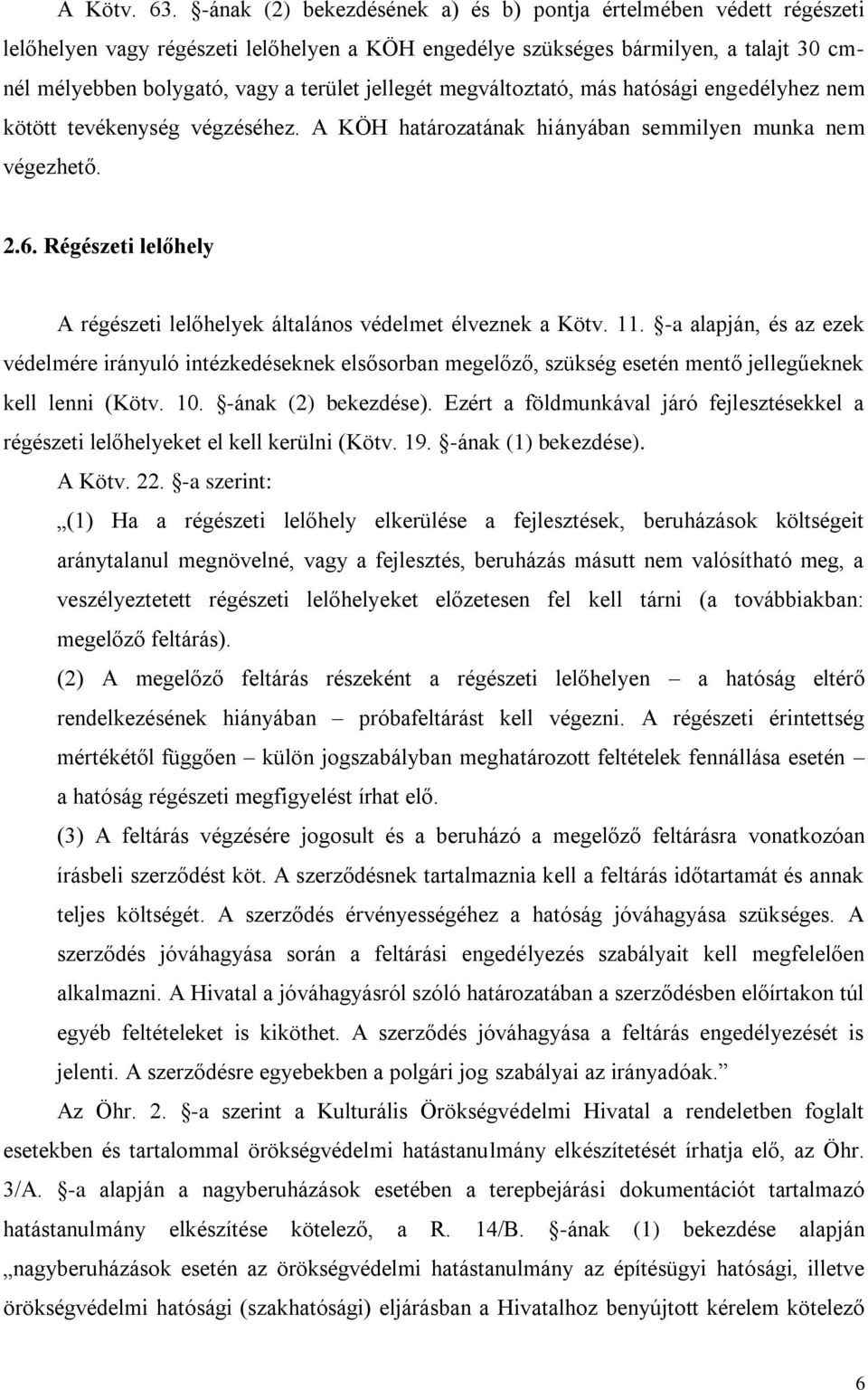 jellegét megváltoztató, más hatósági engedélyhez nem kötött tevékenység végzéséhez. A KÖH határozatának hiányában semmilyen munka nem végezhető. 2.6.