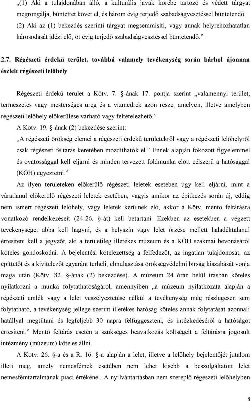 Régészeti érdekű terület, továbbá valamely tevékenység során bárhol újonnan észlelt régészeti lelőhely Régészeti érdekű terület a Kötv. 7. -ának 17.