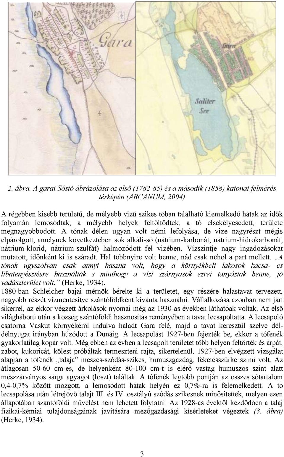 folyamán lemosódtak, a mélyebb helyek feltöltődtek, a tó elsekélyesedett, területe megnagyobbodott.