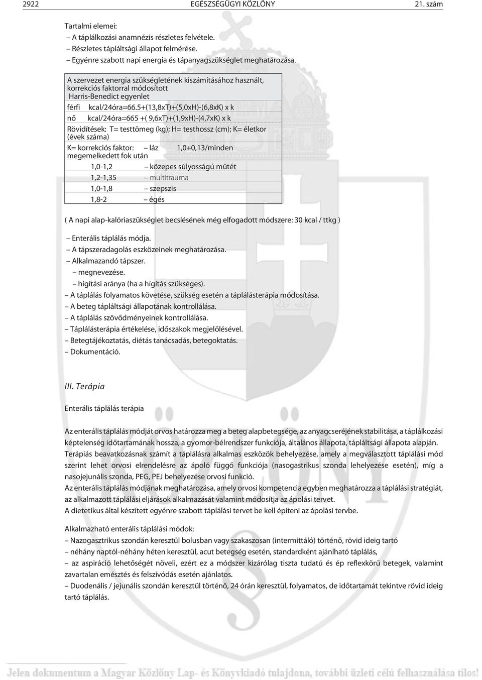 A szervezet energia szükségletének kiszámításához használt, korrekciós faktorral módosított Harris-Benedict egyenlet férfi kcal/24óra=66.