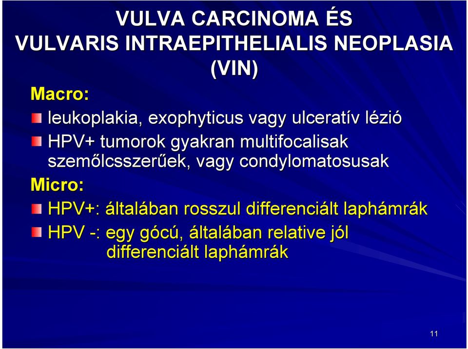 szemőlcsszer lcsszerűek,, vagy condylomatosusak Micro: HPV+: általában rosszul