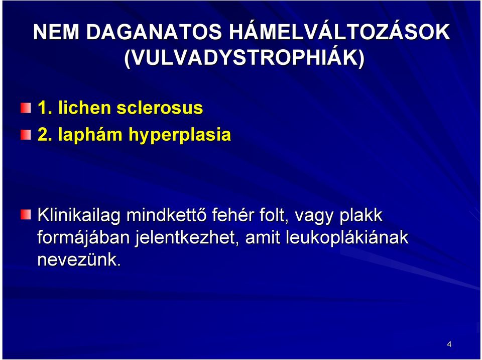 laphám hyperplasia Klinikailag mindkettő fehér r folt,