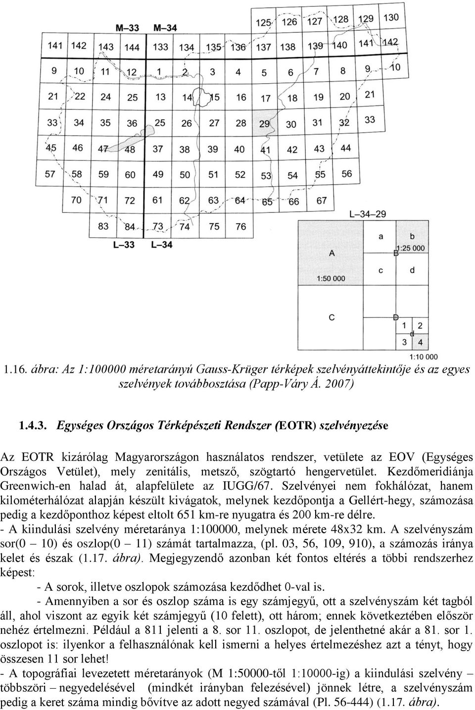 hengervetület. Kezdőmeridiánja Greenwich-en halad át, alapfelülete az IUGG/67.