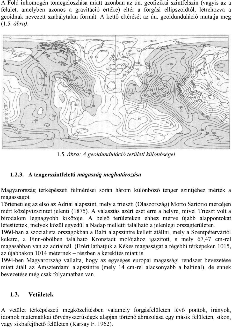 geoidunduláció mutatja meg (1.5. ábra). 1.5. ábra: A geoidunduláció területi különbségei 1.2.3.