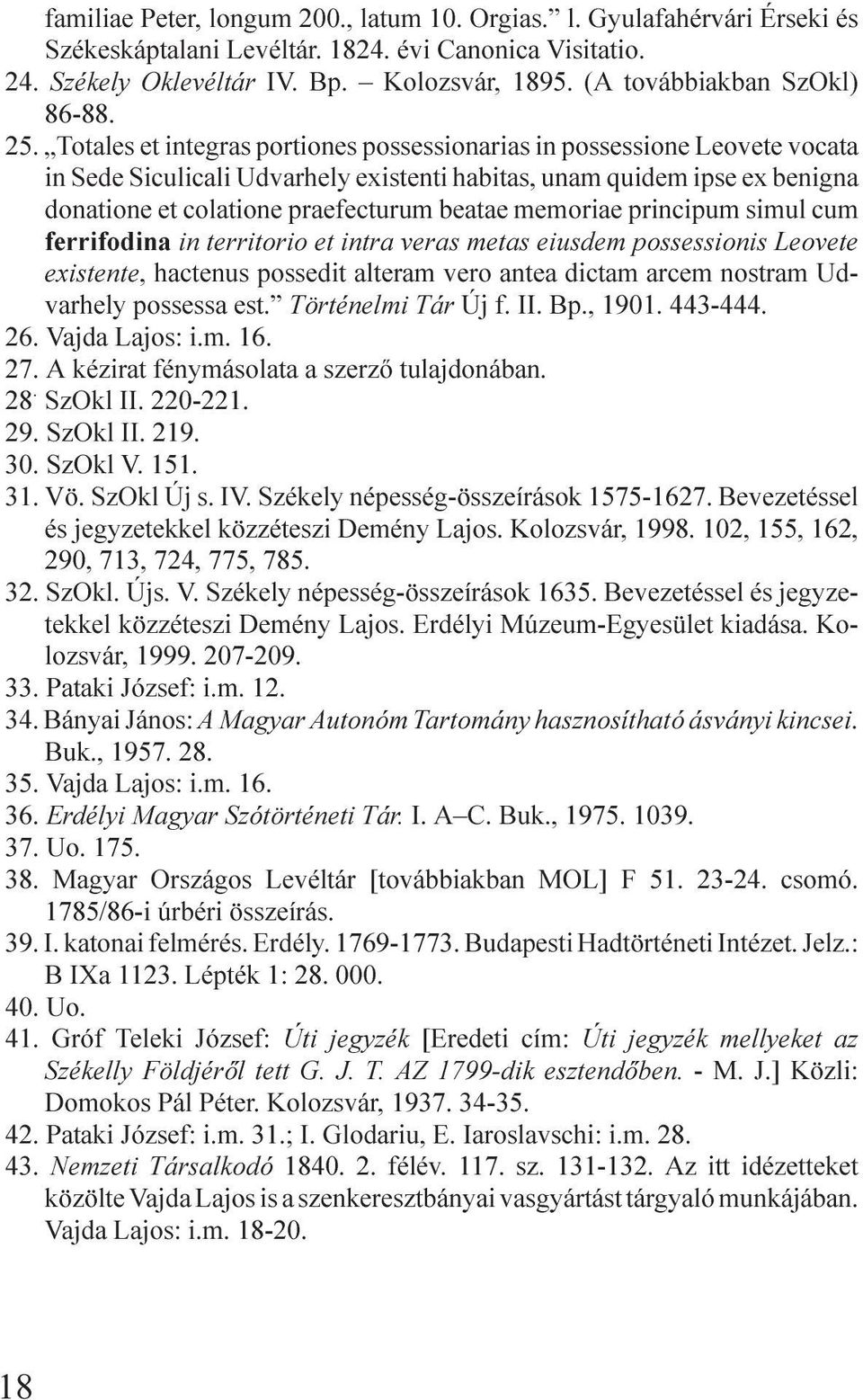 Totales et integras portiones possessionarias in possessione Leovete vocata in Sede Siculicali Udvarhely existenti habitas, unam quidem ipse ex benigna donatione et colatione praefecturum beatae