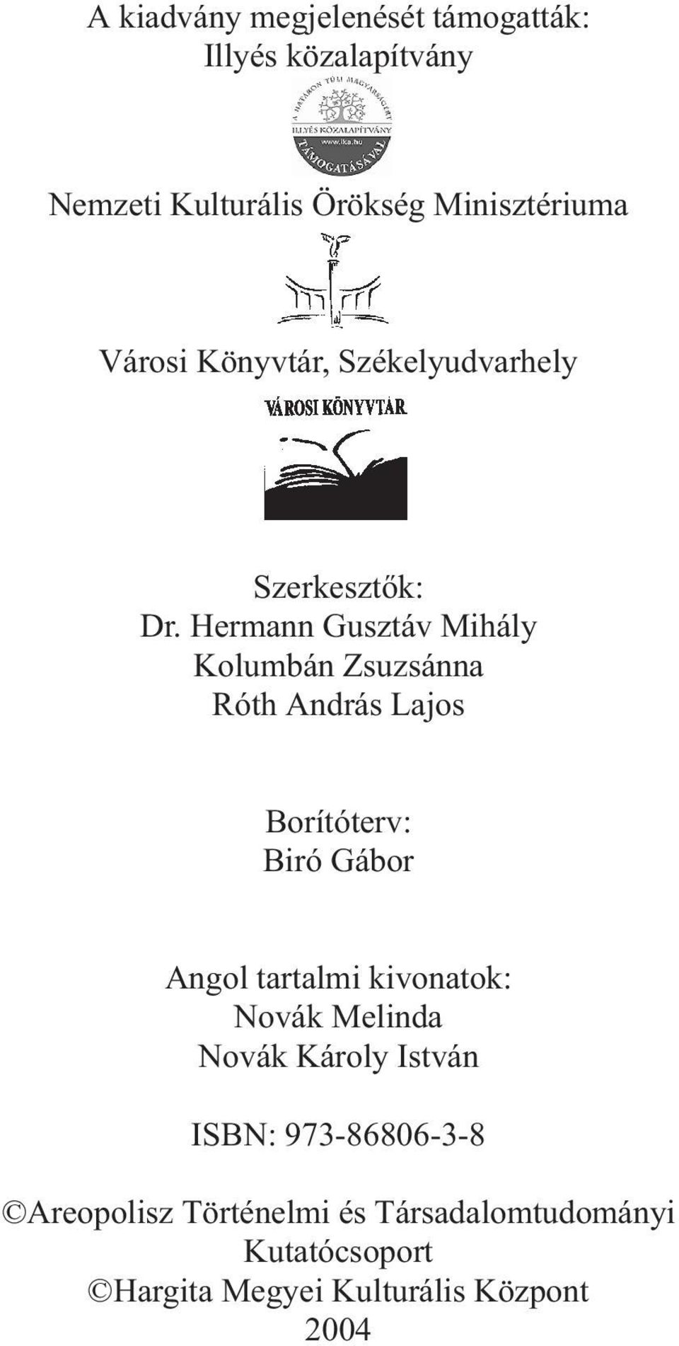 Hermann Gusztáv Mihály Kolumbán Zsuzsánna Róth András Lajos Borítóterv: Biró Gábor Angol tartalmi