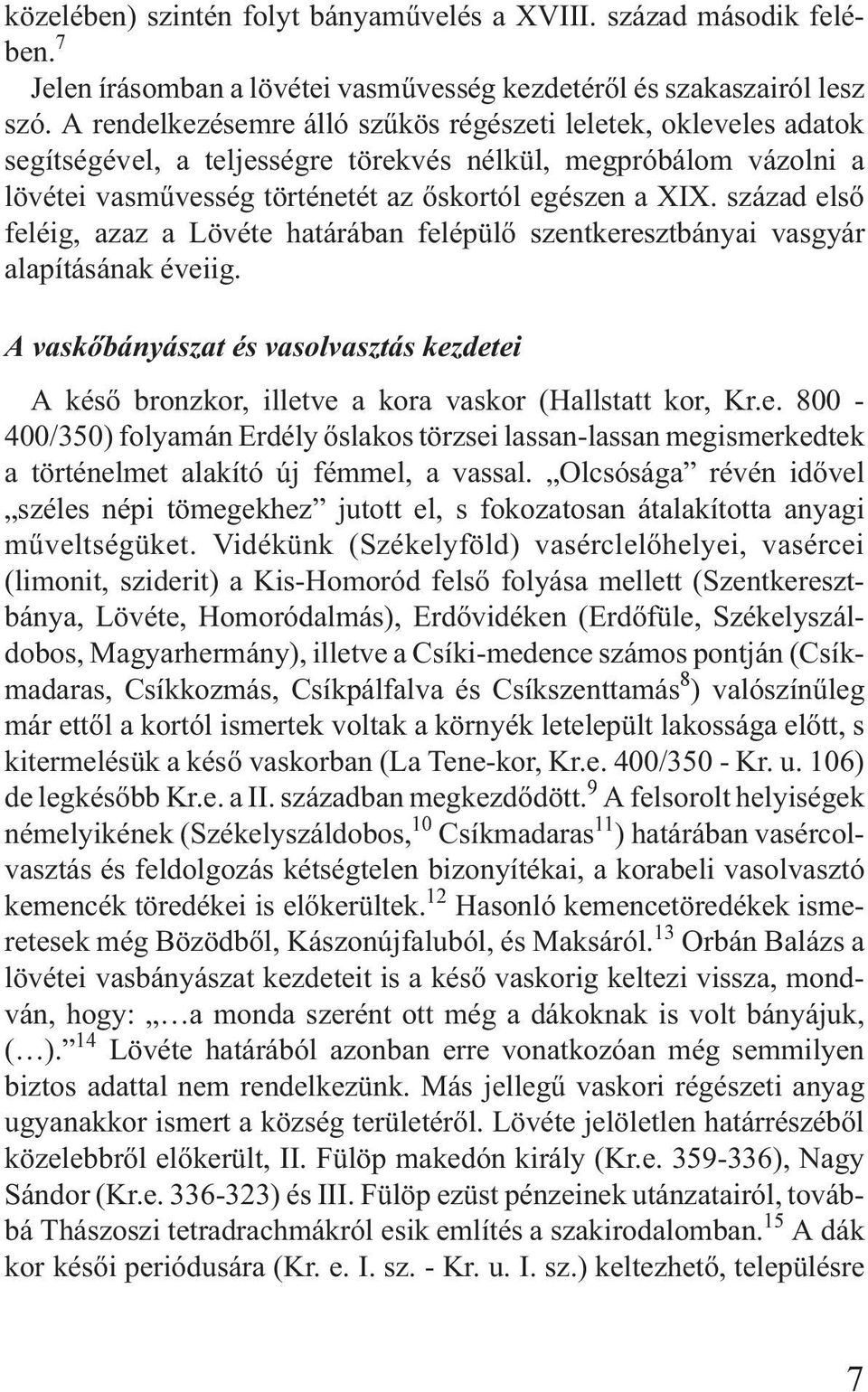 század elsõ feléig, azaz a Lövéte határában felépülõ szentkeresztbányai vasgyár alapításának éveiig.