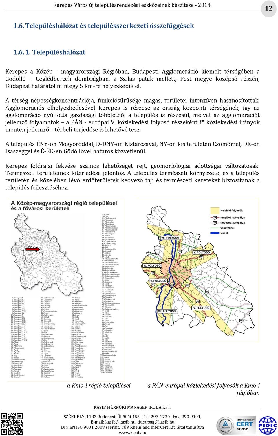 A térség népességkoncentrációja, funkciósűrűsége magas, területei intenzíven hasznosítottak.