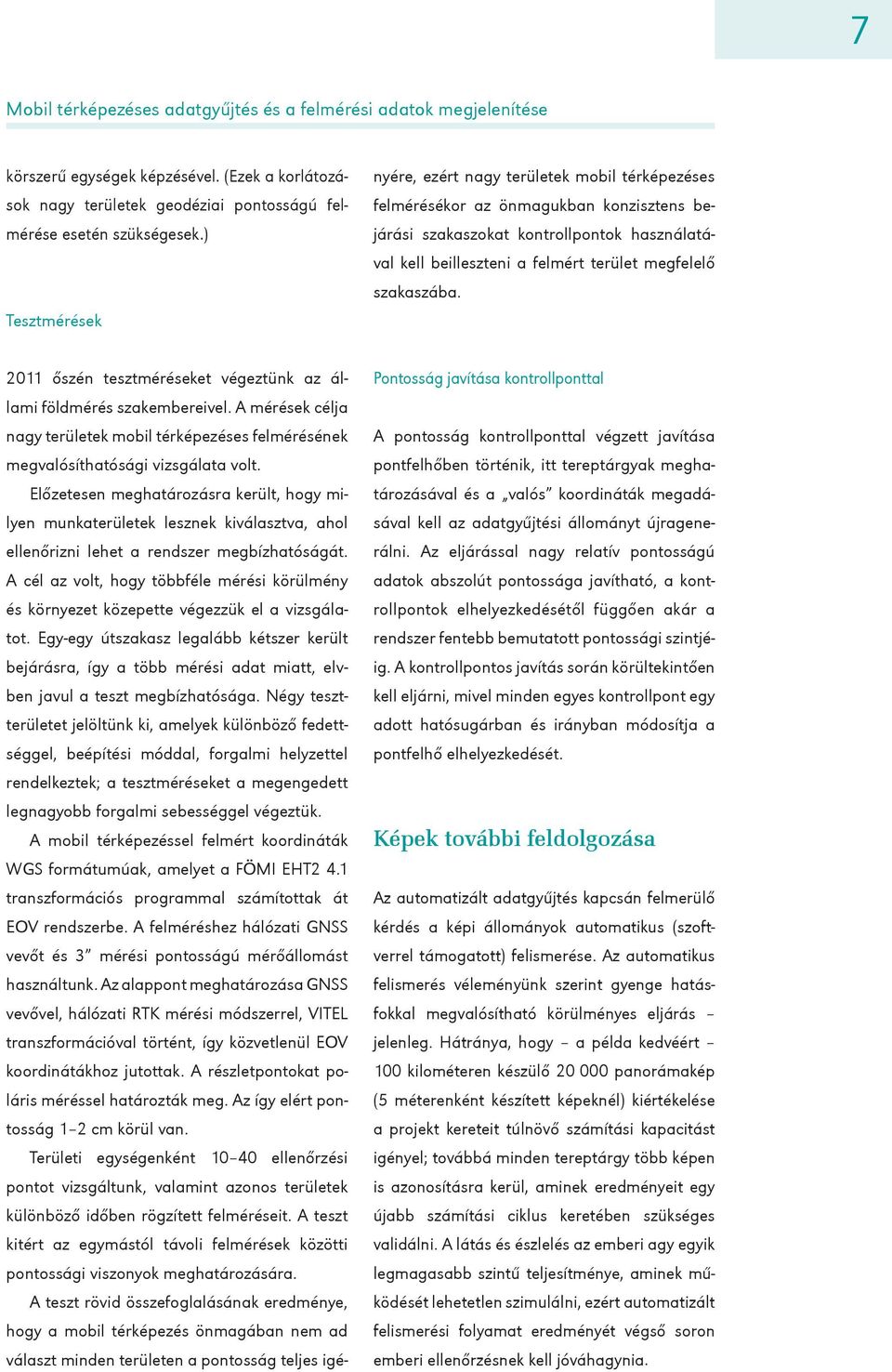 Előzetesen meghatározásra került, hogy milyen munkaterületek lesznek kiválasztva, ahol ellenőrizni lehet a rendszer megbízhatóságát.