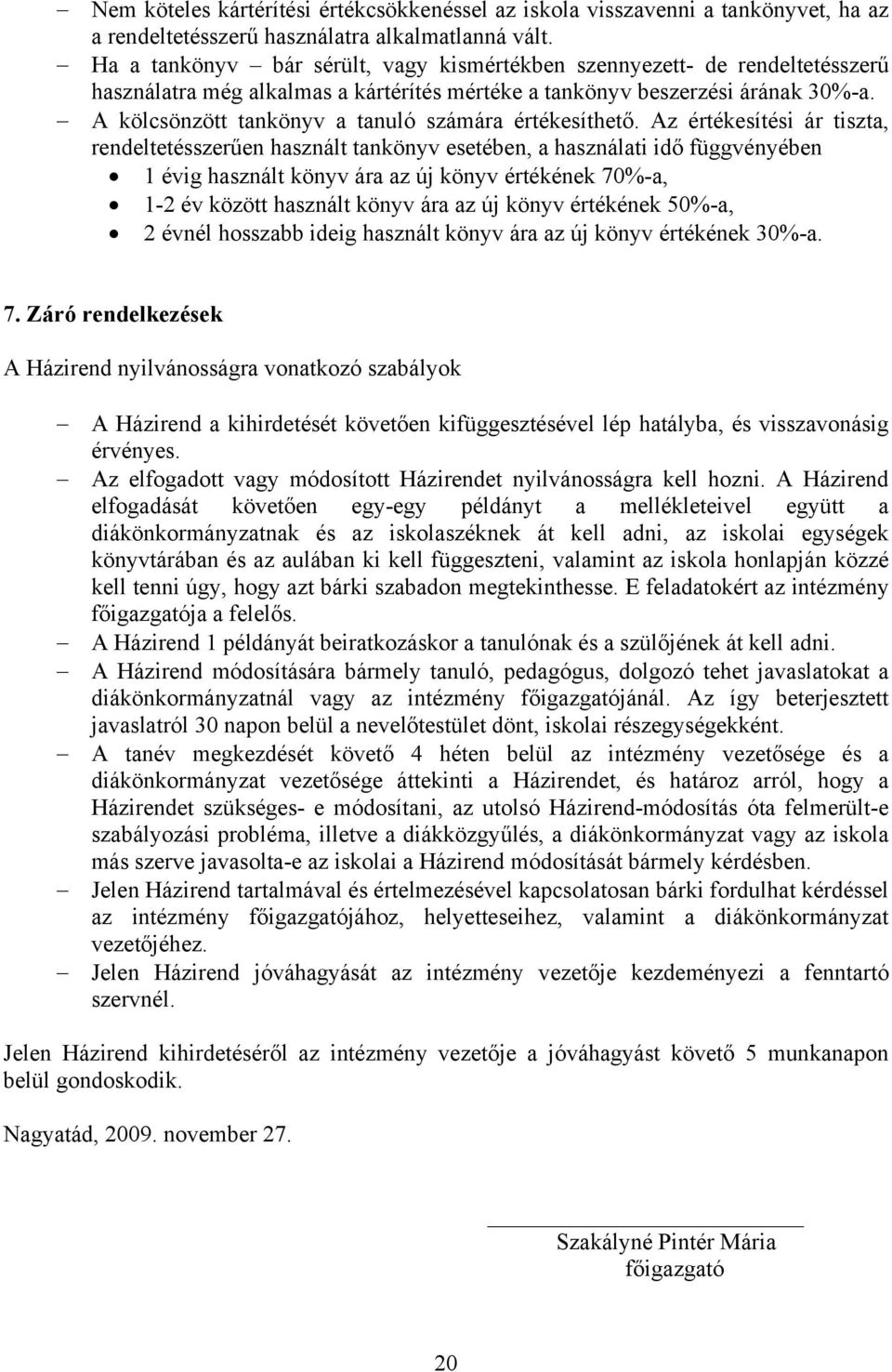 A kölcsönzött tankönyv a tanuló számára értékesíthető.