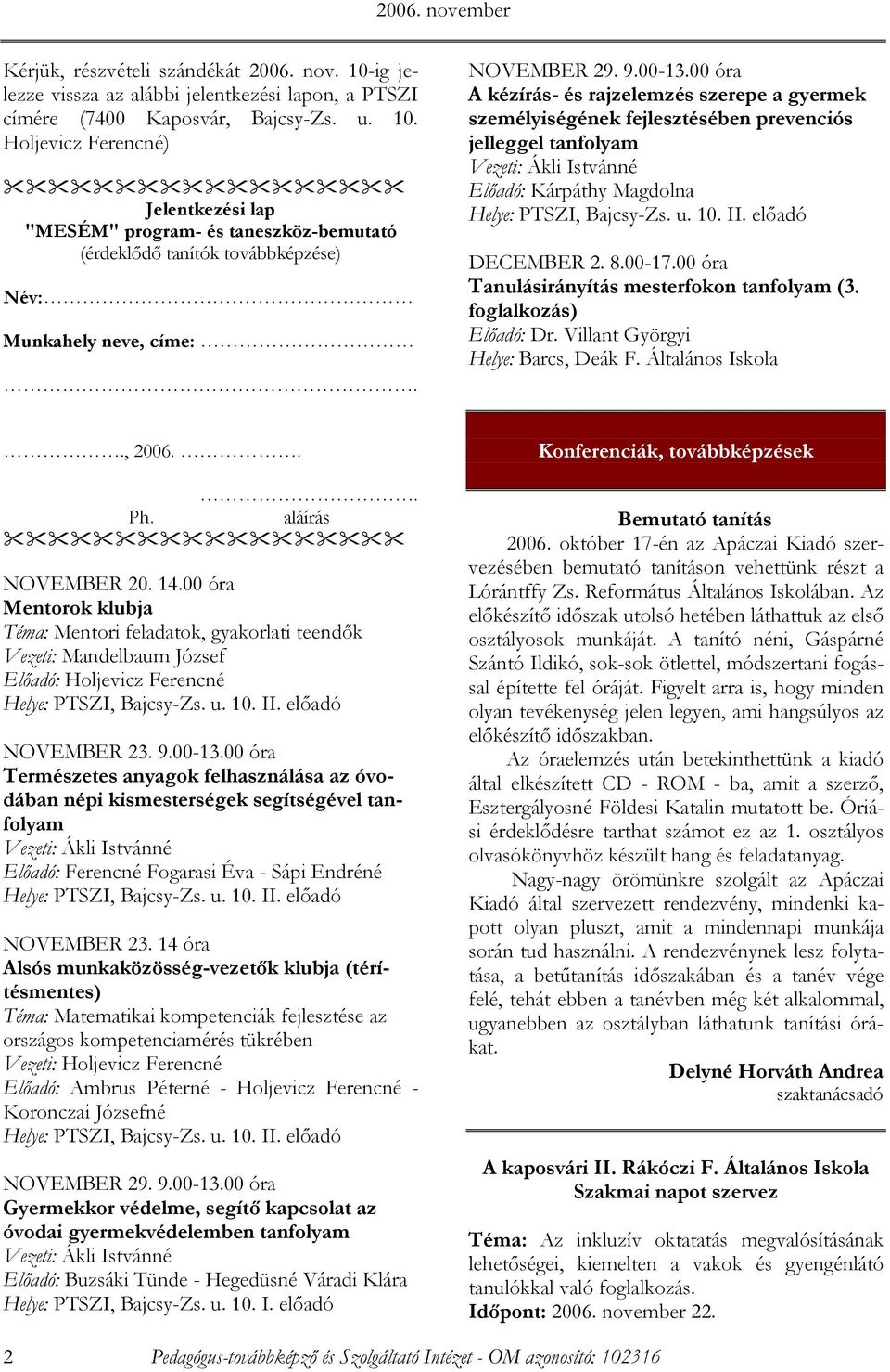 00 óra Tanulásirányítás mesterfokon tanfolyam (3. foglalkozás) Elıadó: Dr. Villant Györgyi Helye: Barcs, Deák F. Általános Iskola., 2006... Ph. aláírás NOVEMBER 20. 14.