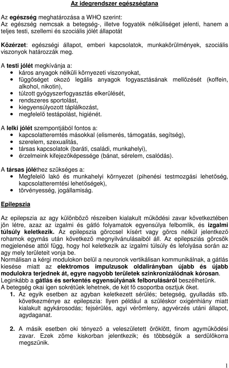 A testi jólét megkívánja a: káros anyagok nélküli környezeti viszonyokat, függőséget okozó legális anyagok fogyasztásának mellőzését (koffein, alkohol, nikotin), túlzott gyógyszerfogyasztás